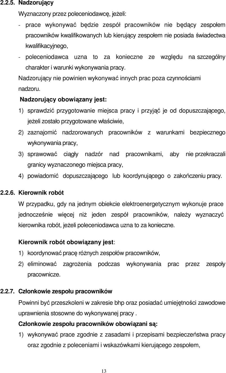 kwalifikacyjnego, - poleceniodawca uzna to za konieczne ze względu na szczególny charakter i warunki wykonywania pracy. Nadzorujący nie powinien wykonywać innych prac poza czynnościami nadzoru.