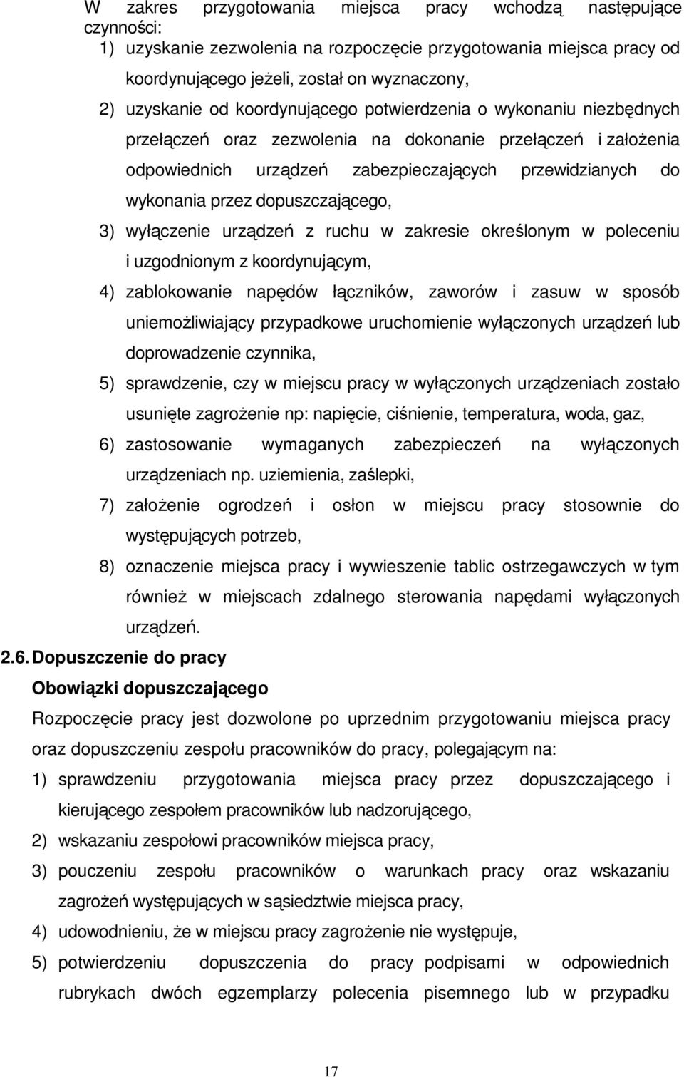 dopuszczającego, 3) wyłączenie urządzeń z ruchu w zakresie określonym w poleceniu i uzgodnionym z koordynującym, 4) zablokowanie napędów łączników, zaworów i zasuw w sposób uniemoŝliwiający