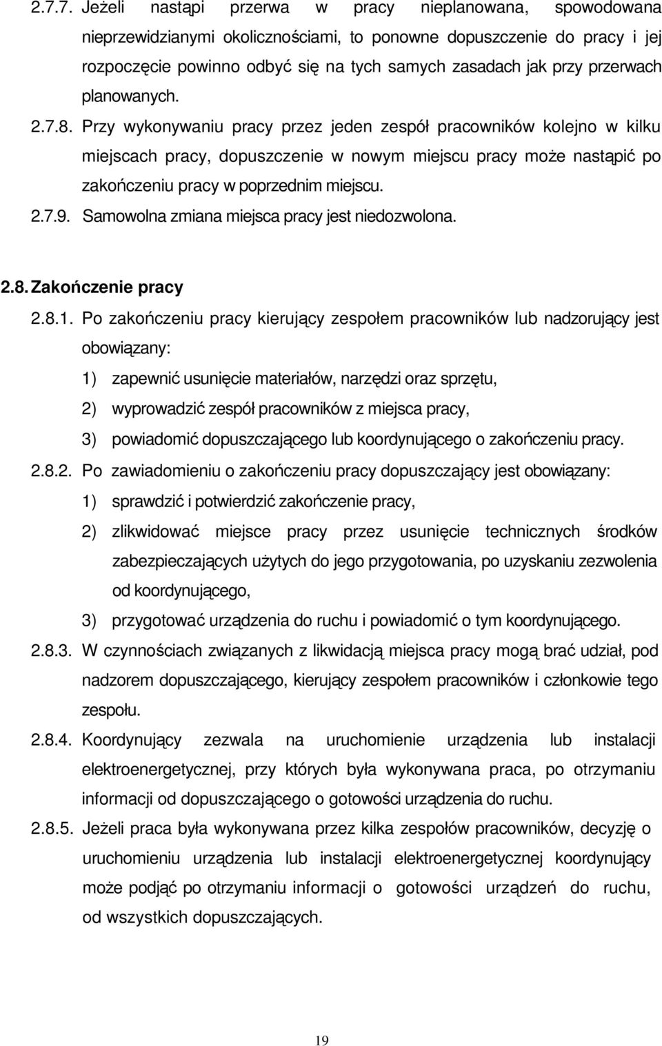 Przy wykonywaniu pracy przez jeden zespół pracowników kolejno w kilku miejscach pracy, dopuszczenie w nowym miejscu pracy moŝe nastąpić po zakończeniu pracy w poprzednim miejscu. 2.7.9.