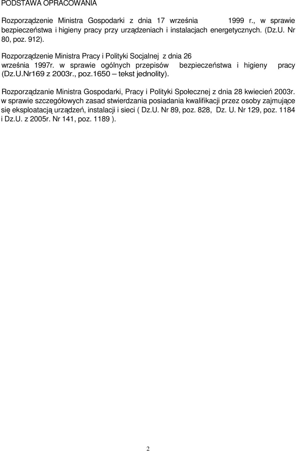 , poz.1650 tekst jednolity). Rozporządzanie Ministra Gospodarki, Pracy i Polityki Społecznej z dnia 28 kwiecień 2003r.