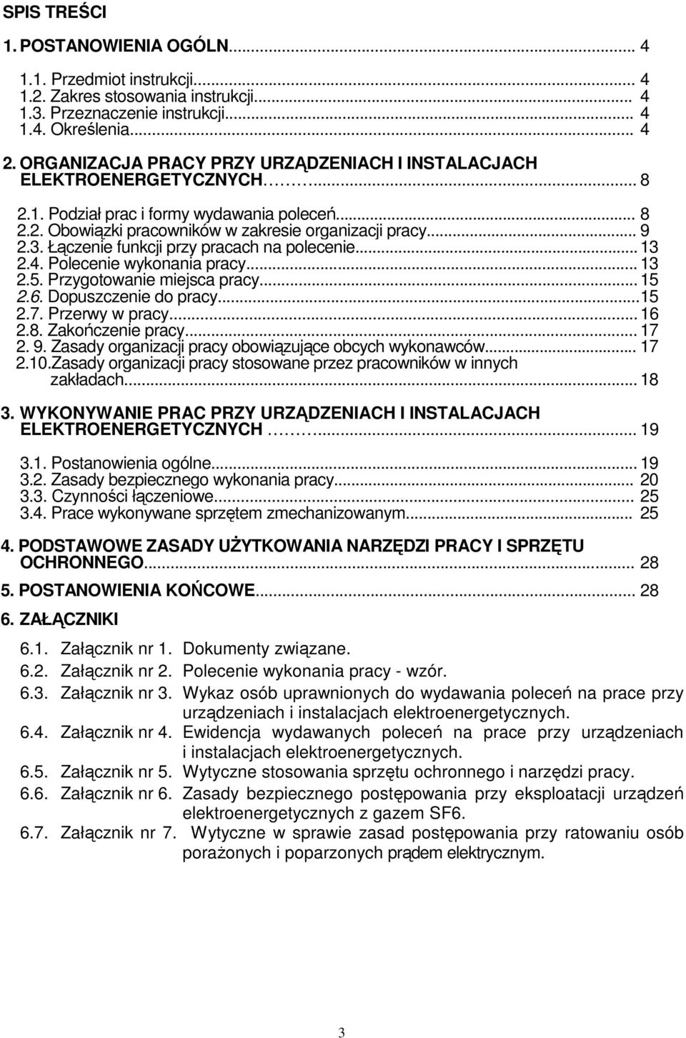 Łączenie funkcji przy pracach na polecenie... 13 2.4. Polecenie wykonania pracy... 13 2.5. Przygotowanie miejsca pracy... 15 2.6. Dopuszczenie do pracy... 15 2.7. Przerwy w pracy... 16 2.8.