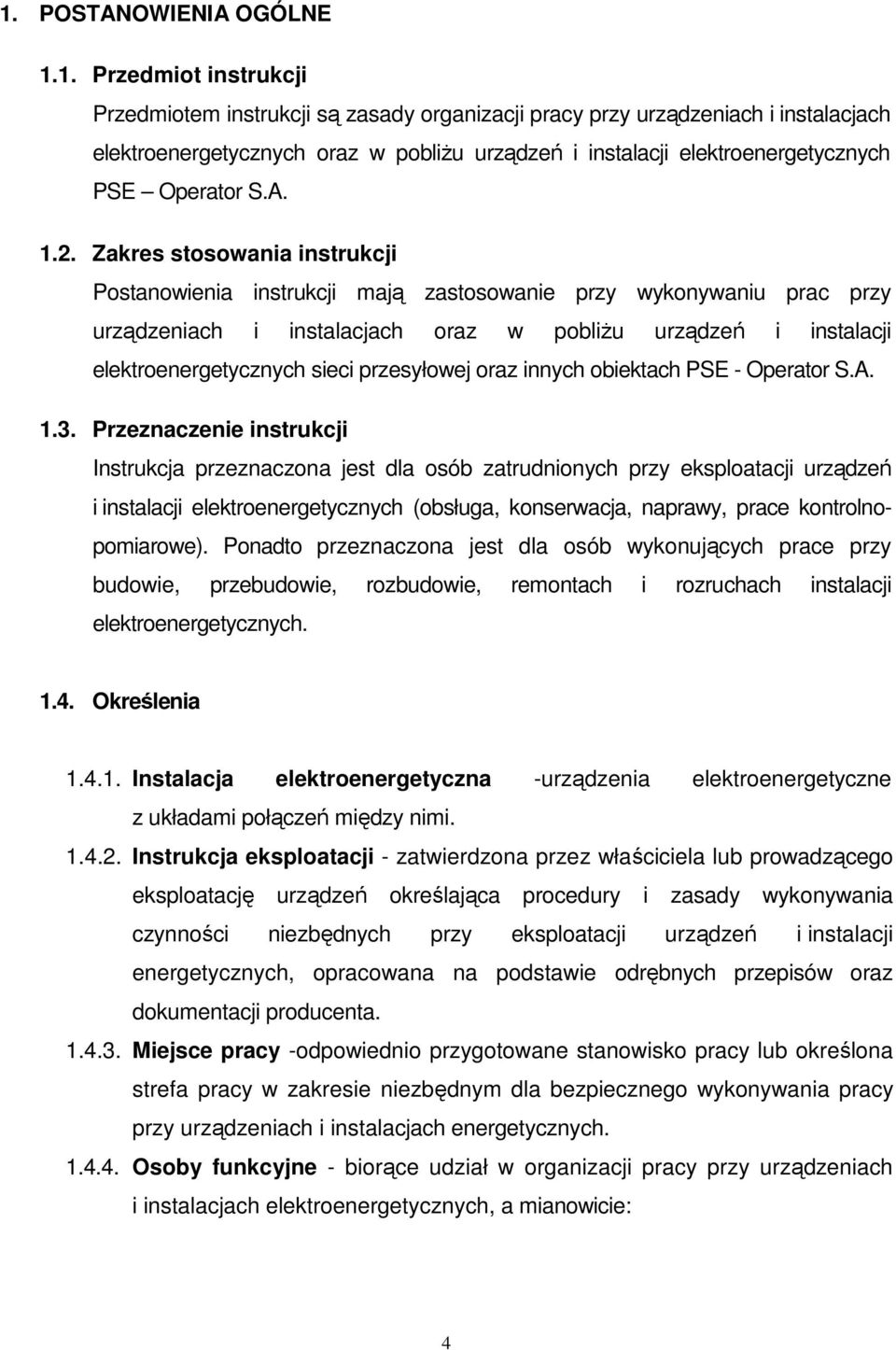 Zakres stosowania instrukcji Postanowienia instrukcji mają zastosowanie przy wykonywaniu prac przy urządzeniach i instalacjach oraz w pobliŝu urządzeń i instalacji elektroenergetycznych sieci