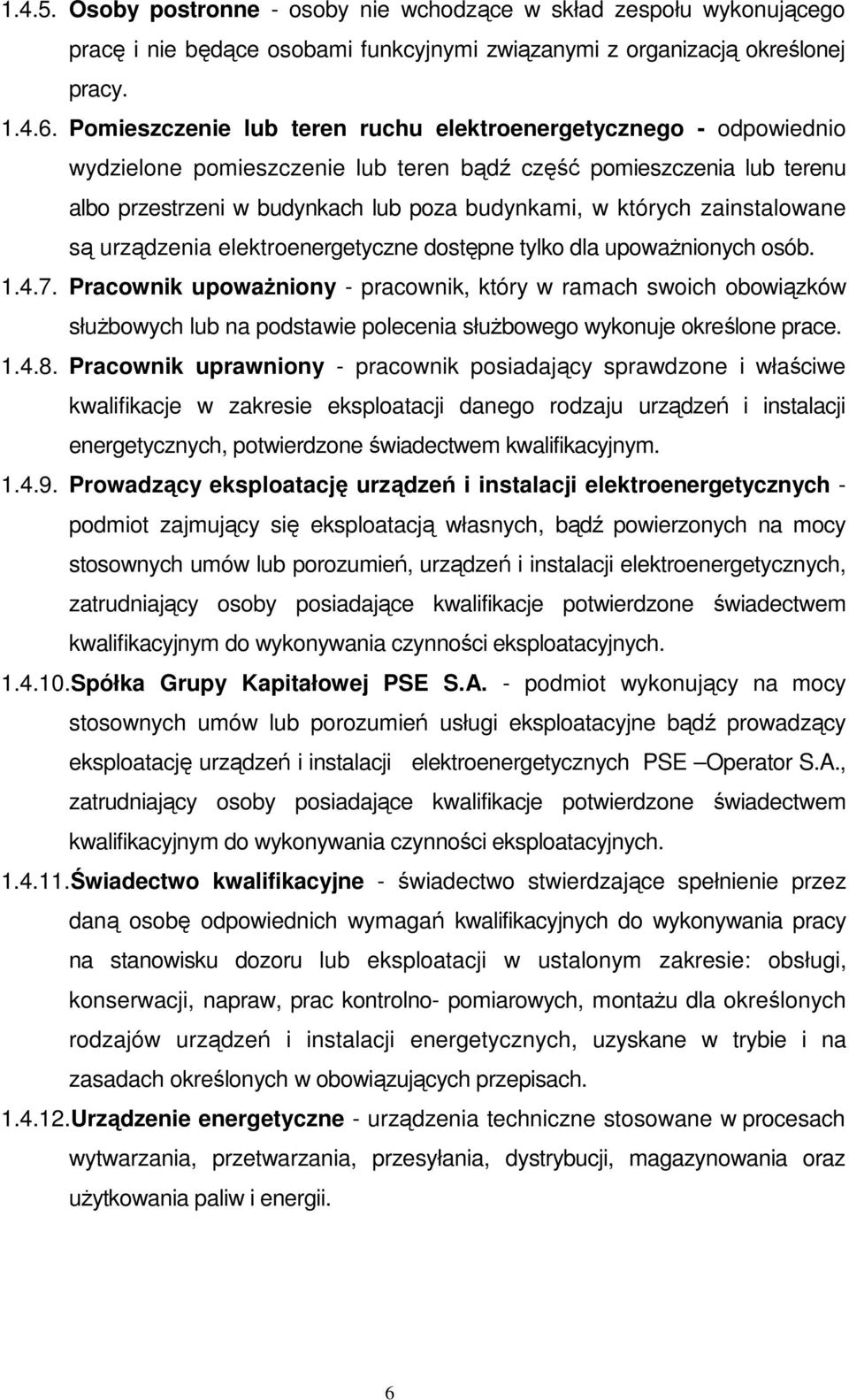 zainstalowane są urządzenia elektroenergetyczne dostępne tylko dla upowaŝnionych osób. 1.4.7.