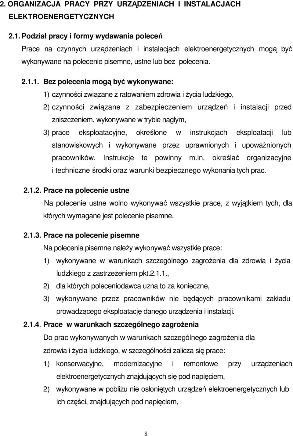 1. Bez polecenia mogą być wykonywane: 1) czynności związane z ratowaniem zdrowia i Ŝycia ludzkiego, 2) czynności związane z zabezpieczeniem urządzeń i instalacji przed zniszczeniem, wykonywane w