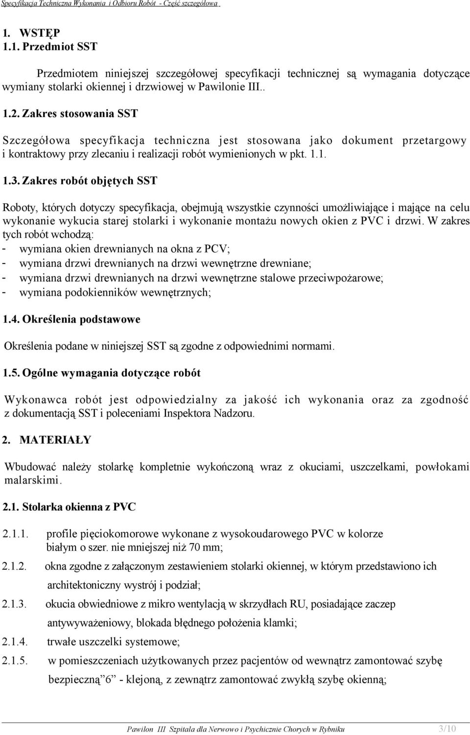 Zakres robót objętych SST Roboty, których dotyczy specyfikacja, obejmują wszystkie czynności umożliwiające i mające na celu wykonanie wykucia starej stolarki i wykonanie montażu nowych okien z PVC i