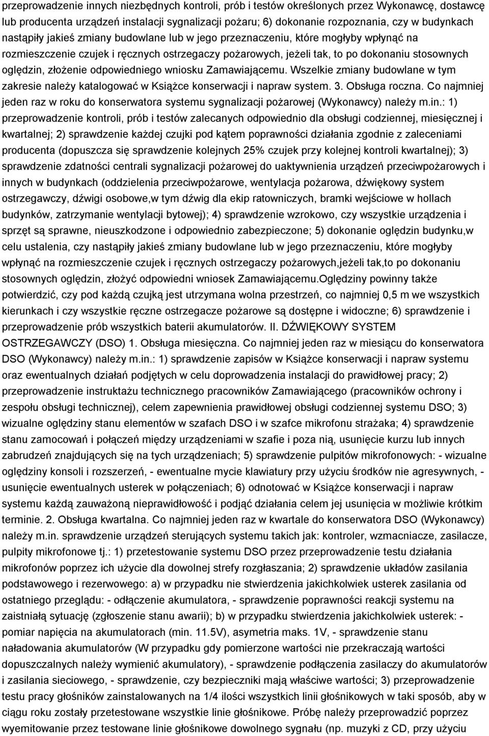 odpowiedniego wniosku Zamawiającemu. Wszelkie zmiany budowlane w tym zakresie należy katalogować w Książce konserwacji i napraw system. 3. Obsługa roczna.