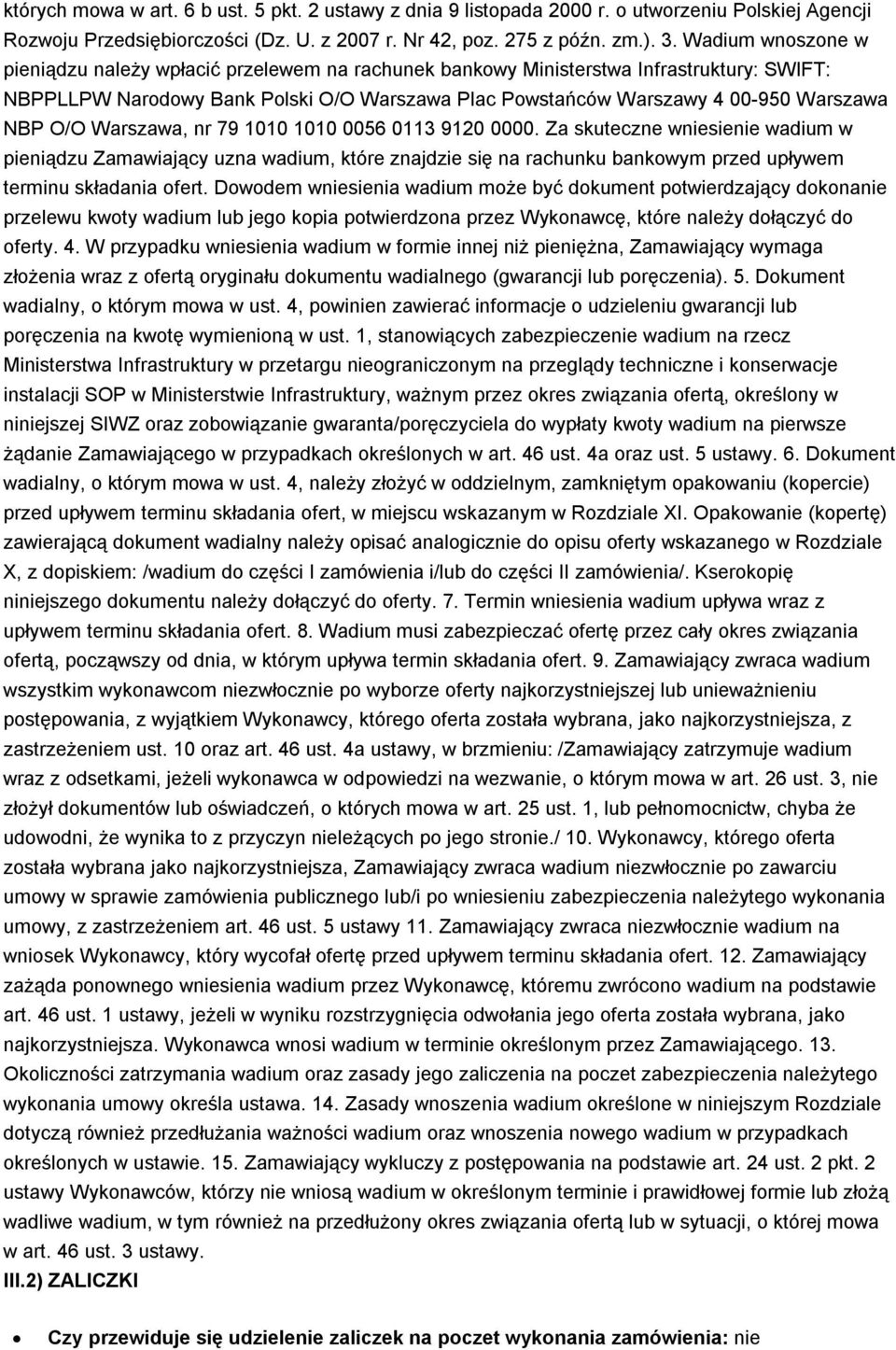 O/O Warszawa, nr 79 1010 1010 0056 0113 9120 0000. Za skuteczne wniesienie wadium w pieniądzu Zamawiający uzna wadium, które znajdzie się na rachunku bankowym przed upływem terminu składania ofert.