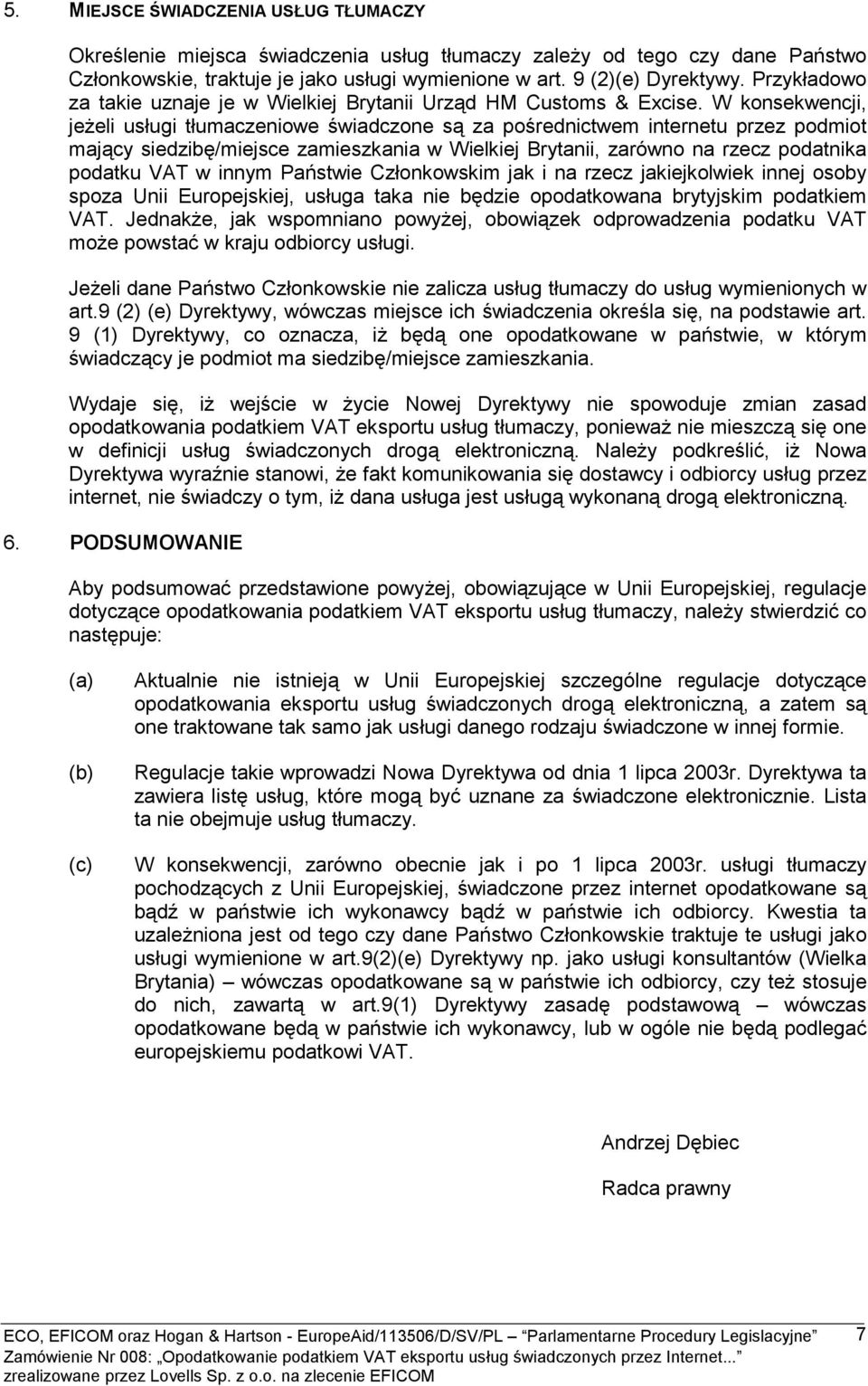 W konsekwencji, jeżeli usługi tłumaczeniowe świadczone są za pośrednictwem internetu przez podmiot mający siedzibę/miejsce zamieszkania w Wielkiej Brytanii, zarówno na rzecz podatnika podatku VAT w