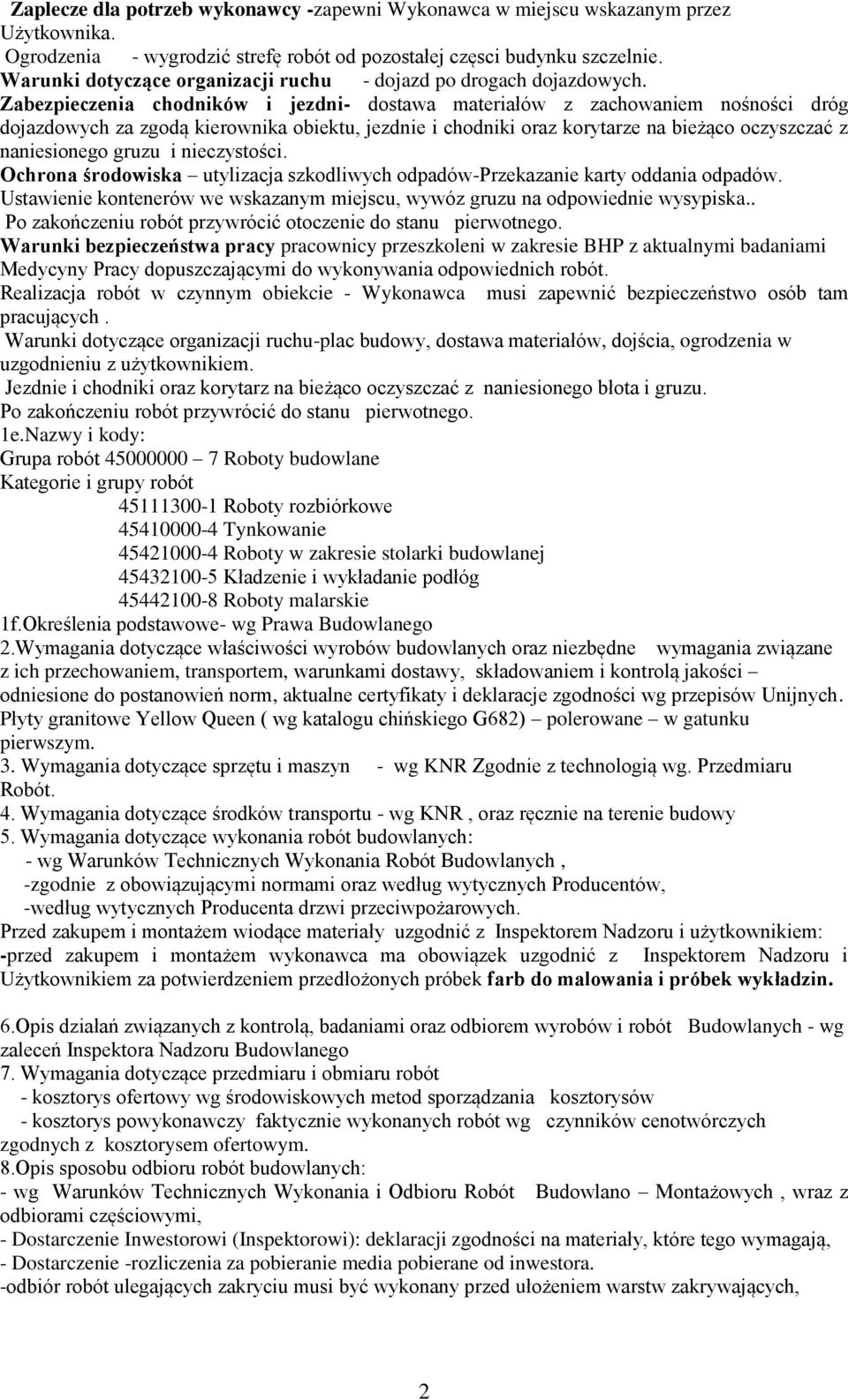 Zabezpieczenia chodników i jezdni- dostawa materiałów z zachowaniem nośności dróg dojazdowych za zgodą kierownika obiektu, jezdnie i chodniki oraz korytarze na bieżąco oczyszczać z naniesionego gruzu