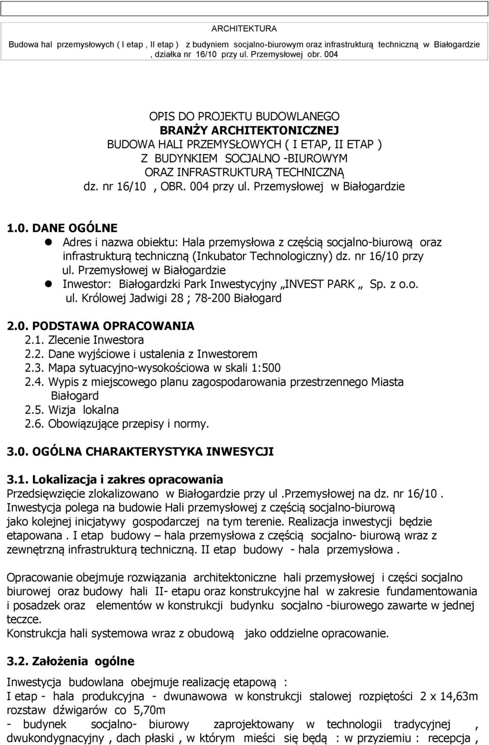 Przemysłowej w Białogardzie Inwestor: Białogardzki Park Inwestycyjny INVEST PARK Sp. z o.o. ul. Królowej Jadwigi 28 ; 78-200 Białogard 2.0. PODSTAWA OPRACOWANIA 2.1. Zlecenie Inwestora 2.2. Dane wyjściowe i ustalenia z Inwestorem 2.