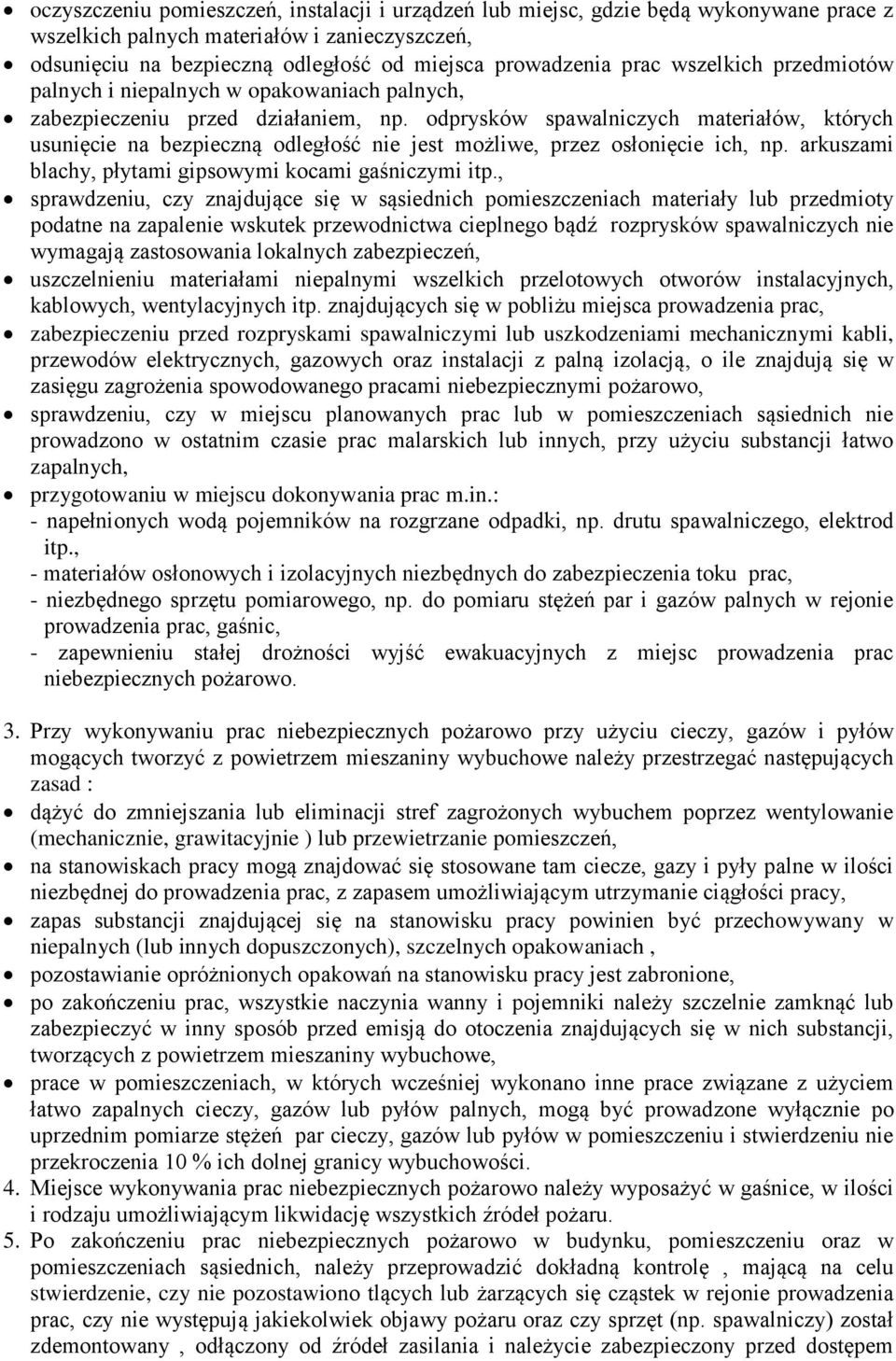 odprysków spawalniczych materiałów, których usunięcie na bezpieczną odległość nie jest możliwe, przez osłonięcie ich, np. arkuszami blachy, płytami gipsowymi kocami gaśniczymi itp.