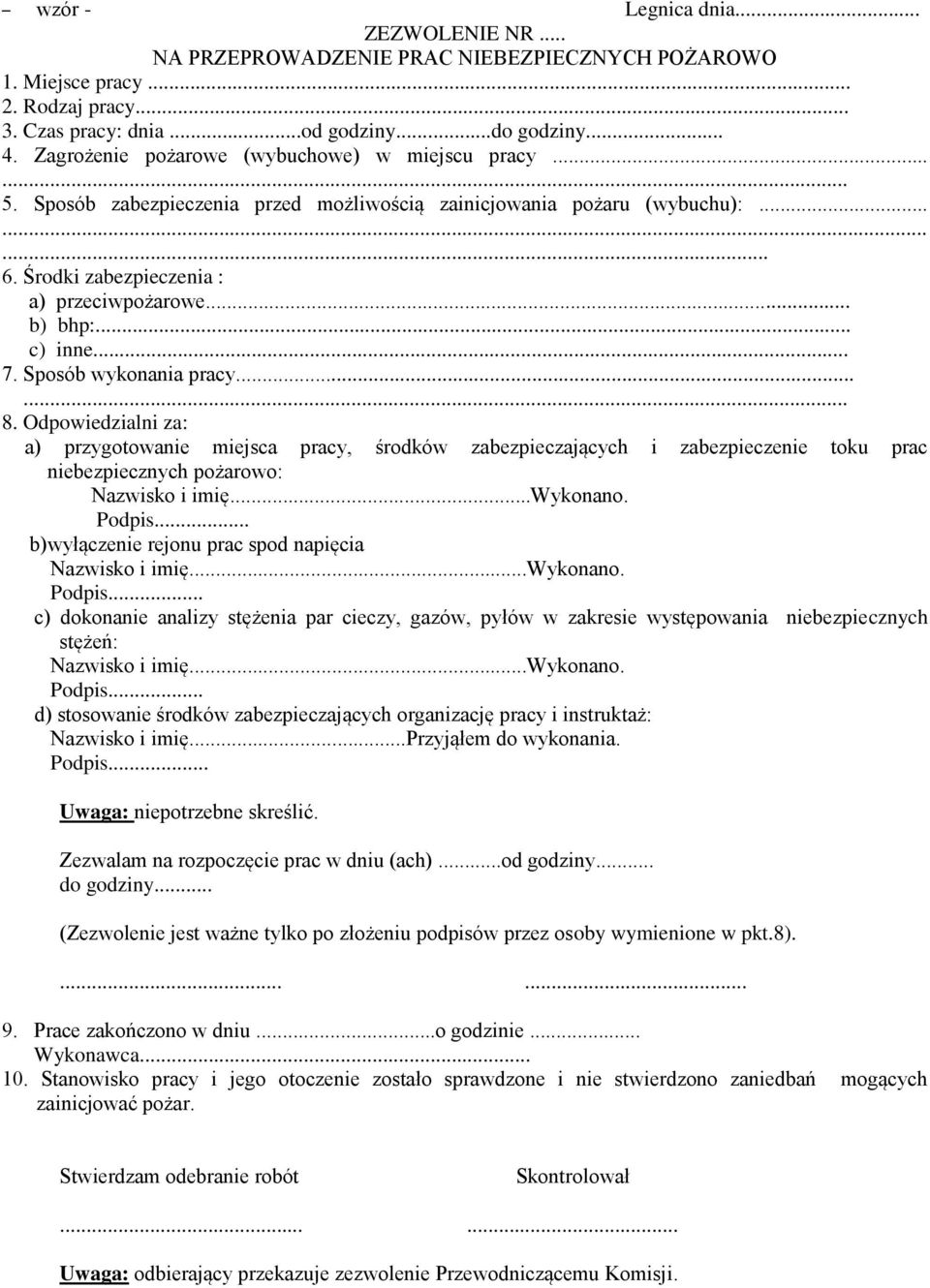 .. c) inne... 7. Sposób wykonania pracy...... 8. Odpowiedzialni za: a) przygotowanie miejsca pracy, środków zabezpieczających i zabezpieczenie toku prac niebezpiecznych pożarowo: Nazwisko i imię.