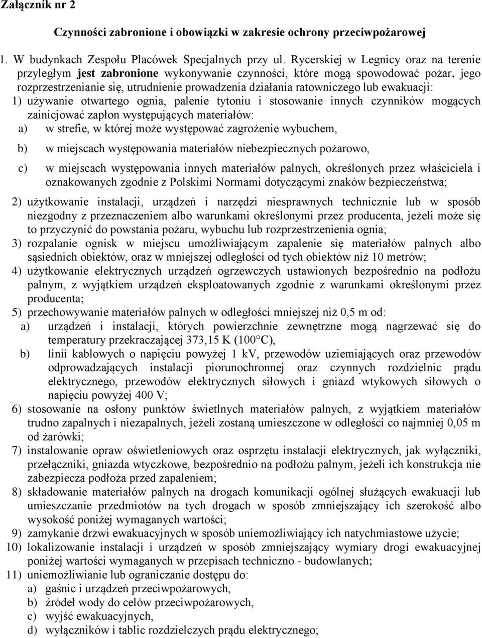 ewakuacji: 1) używanie otwartego ognia, palenie tytoniu i stosowanie innych czynników mogących zainicjować zapłon występujących materiałów: a) w strefie, w której może występować zagrożenie wybuchem,