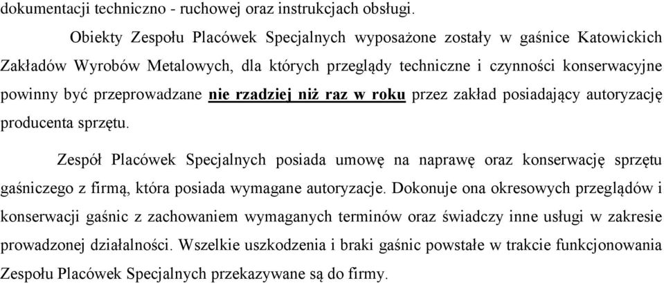 przeprowadzane nie rzadziej niż raz w roku przez zakład posiadający autoryzację producenta sprzętu.