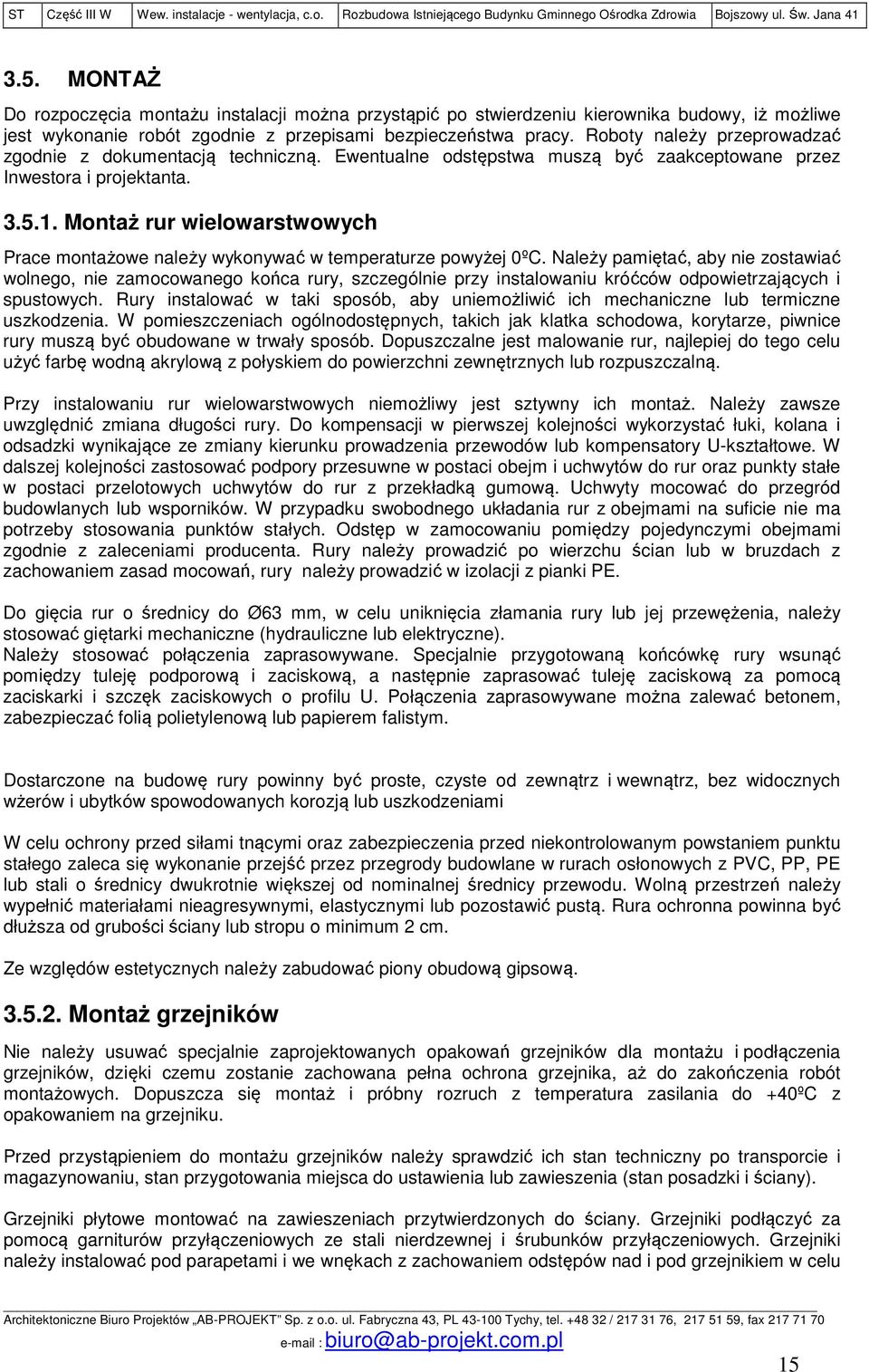 Montaż rur wielowarstwowych Prace montażowe należy wykonywać w temperaturze powyżej 0ºC.