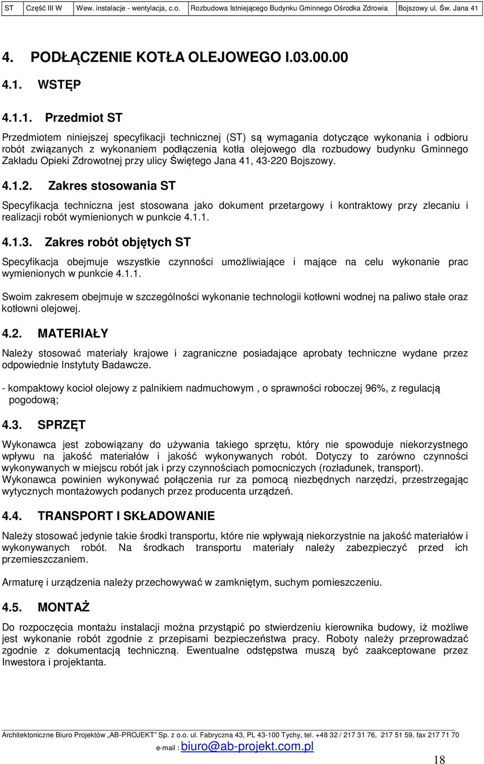 1. Przedmiot ST Przedmiotem niniejszej specyfikacji technicznej (ST) są wymagania dotyczące wykonania i odbioru robót związanych z wykonaniem podłączenia kotła olejowego dla rozbudowy budynku