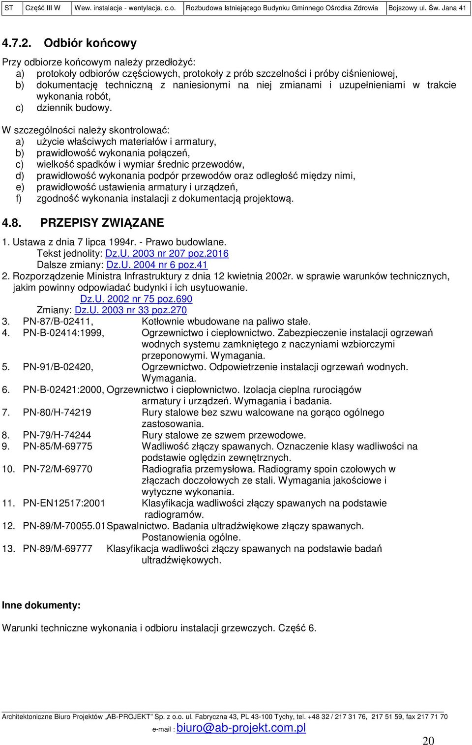 zmianami i uzupełnieniami w trakcie wykonania robót, c) dziennik budowy.