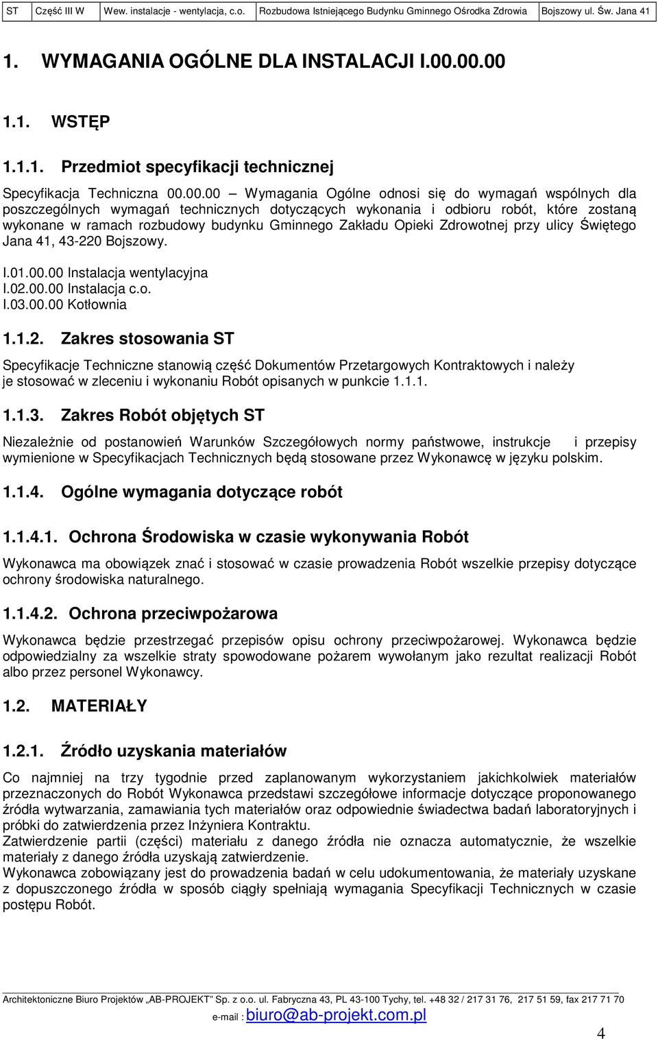 wykonania i odbioru robót, które zostaną wykonane w ramach rozbudowy budynku Gminnego Zakładu Opieki Zdrowotnej przy ulicy Świętego Jana 41, 43-220 Bojszowy. I.01.00.00 Instalacja wentylacyjna I.02.