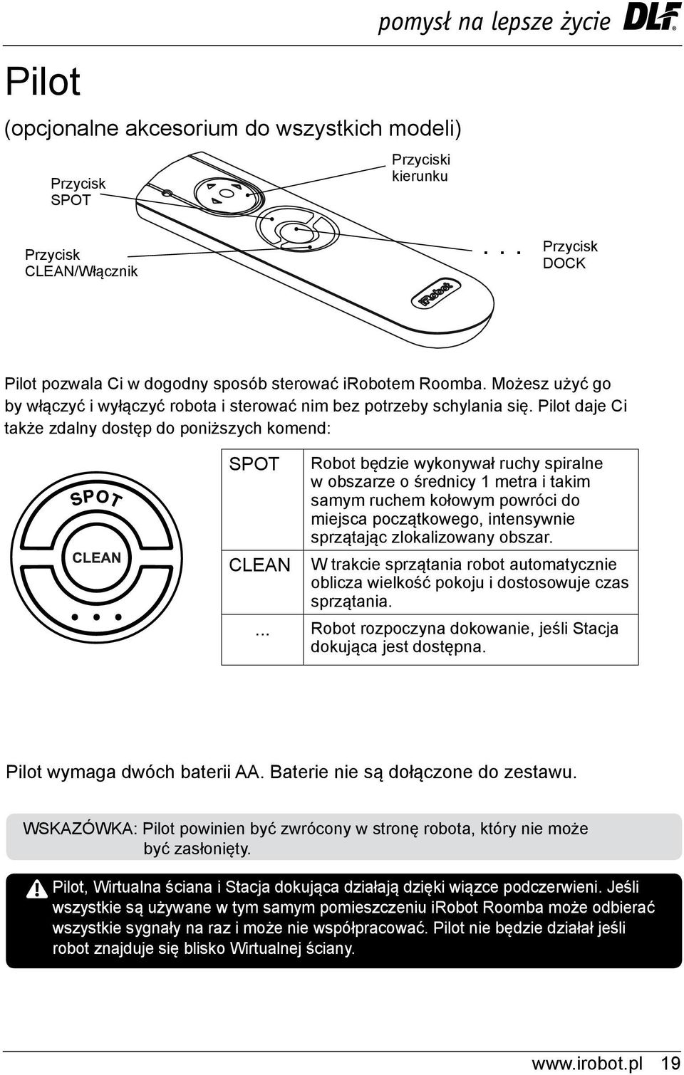 Pilot daje Ci także zdalny dostęp do poniższych komend: SPOT Robot będzie wykonywał ruchy spiralne w obszarze o średnicy 1 metra i takim samym ruchem kołowym powróci do miejsca początkowego,