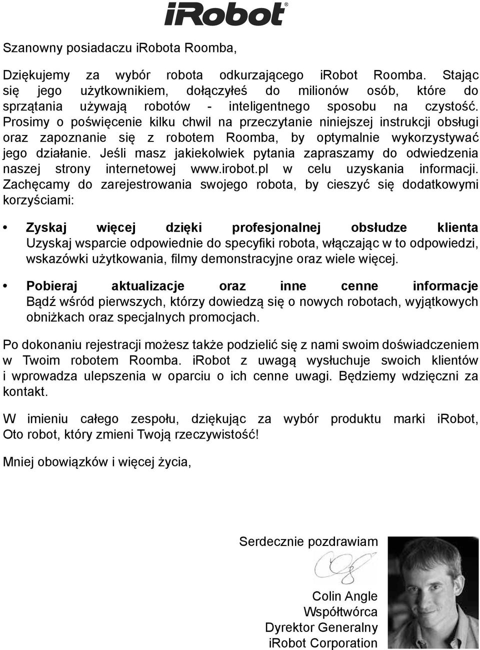 Prosimy o poświęcenie kilku chwil na przeczytanie niniejszej instrukcji obsługi oraz zapoznanie się z robotem Roomba, by optymalnie wykorzystywać jego działanie.