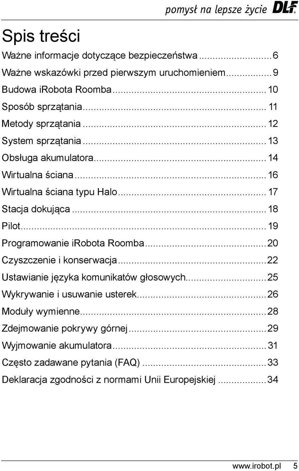 ..19 Programowanie irobota Roomba...20 Czyszczenie i konserwacja...22 Ustawianie języka komunikatów głosowych...25 Wykrywanie i usuwanie usterek.