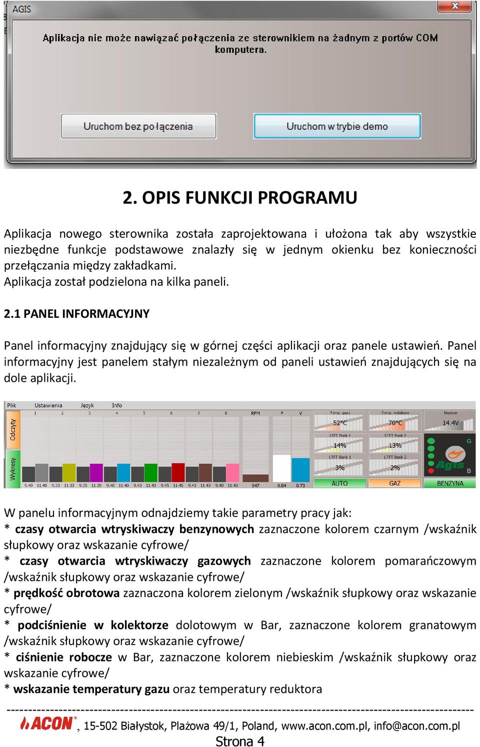 Panel informacyjny jest panelem stałym niezależnym od paneli ustawień znajdujących się na dole aplikacji.