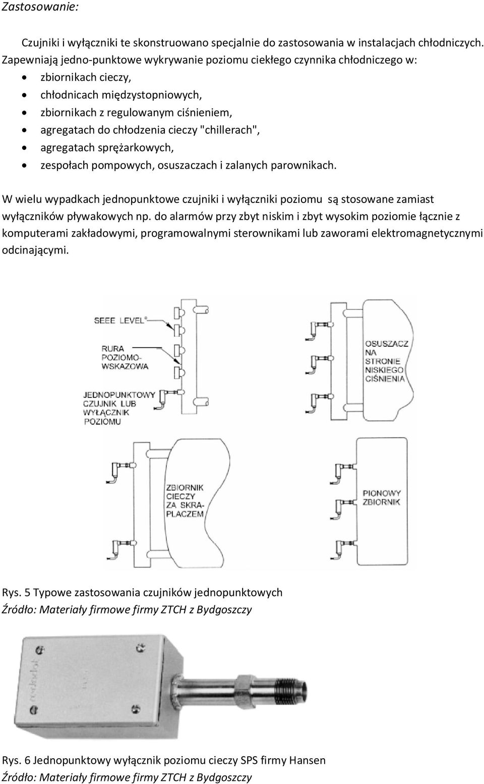 "chillerach", agregatach sprężarkowych, zespołach pompowych, osuszaczach i zalanych parownikach.