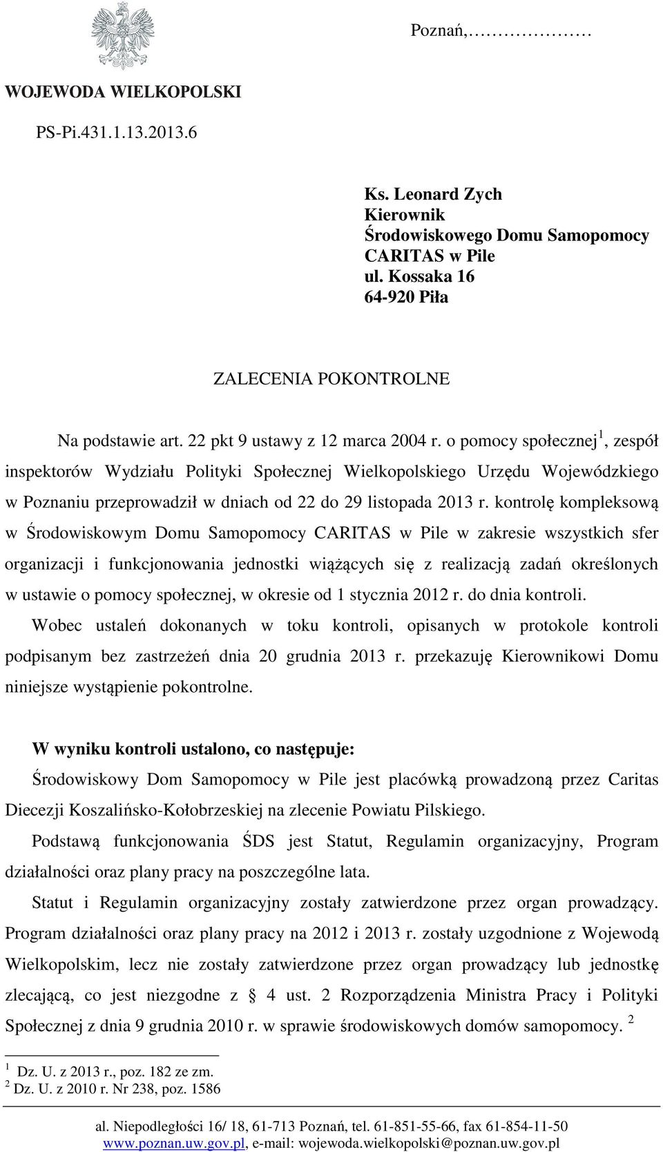 o pomocy społecznej 1, zespół inspektorów Wydziału Polityki Społecznej Wielkopolskiego Urzędu Wojewódzkiego w Poznaniu przeprowadził w dniach od 22 do 29 listopada 2013 r.