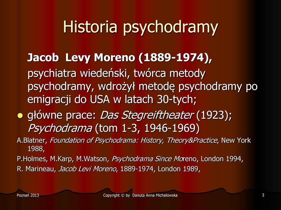 (tom 1-3, 1946-1969) A.Blatner, Foundation of Psychodrama: History, Theory&Practice, New York 1988, P.