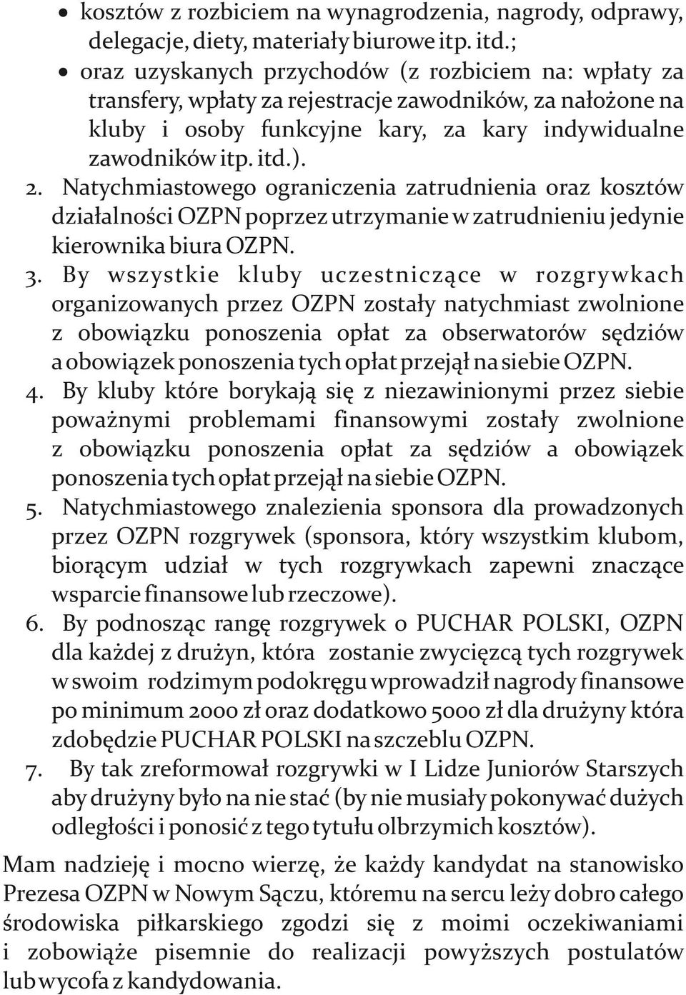 Natychmiastowego ograniczenia zatrudnienia oraz kosztów działalności OZPN poprzez utrzymanie w zatrudnieniu jedynie kierownika biura OZPN. 3.