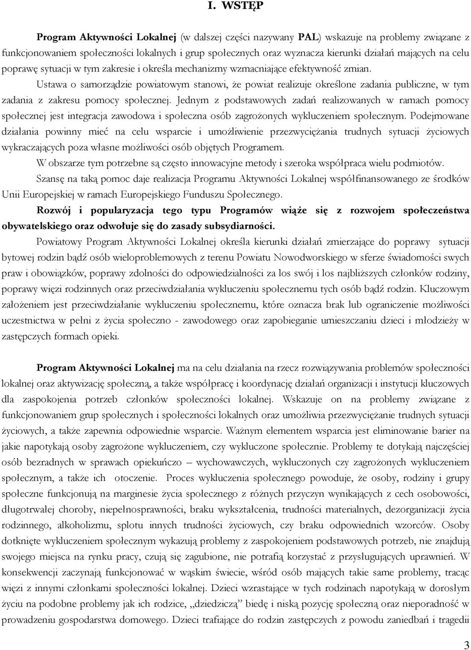 Ustawa o samorządzie powiatowym stanowi, że powiat realizuje określone zadania publiczne, w tym zadania z zakresu pomocy społecznej.