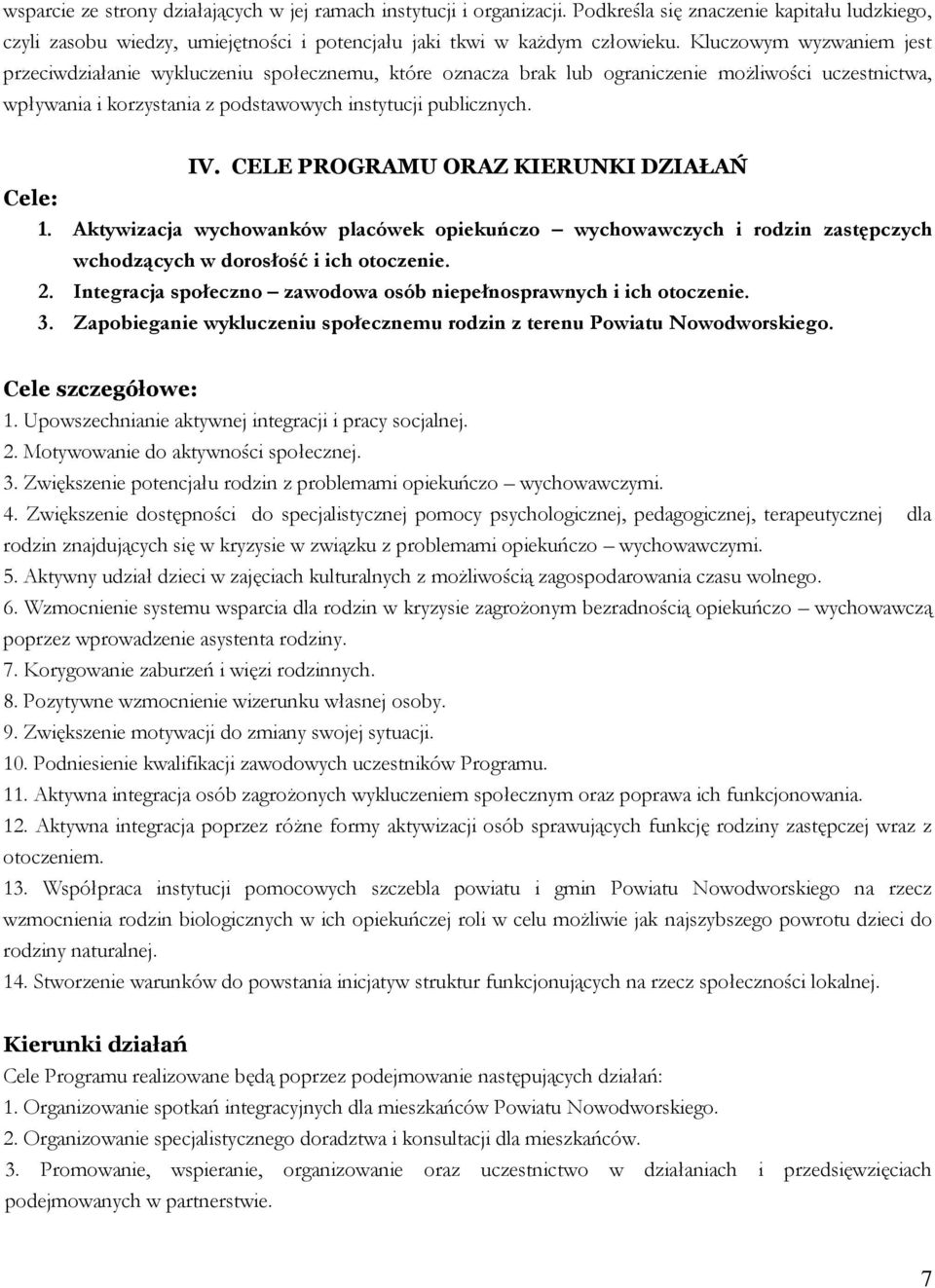 CELE PROGRAMU ORAZ KIERUNKI DZIAŁAŃ Cele: 1. Aktywizacja wychowanków placówek opiekuńczo wychowawczych i rodzin zastępczych wchodzących w dorosłość i ich otoczenie. 2.