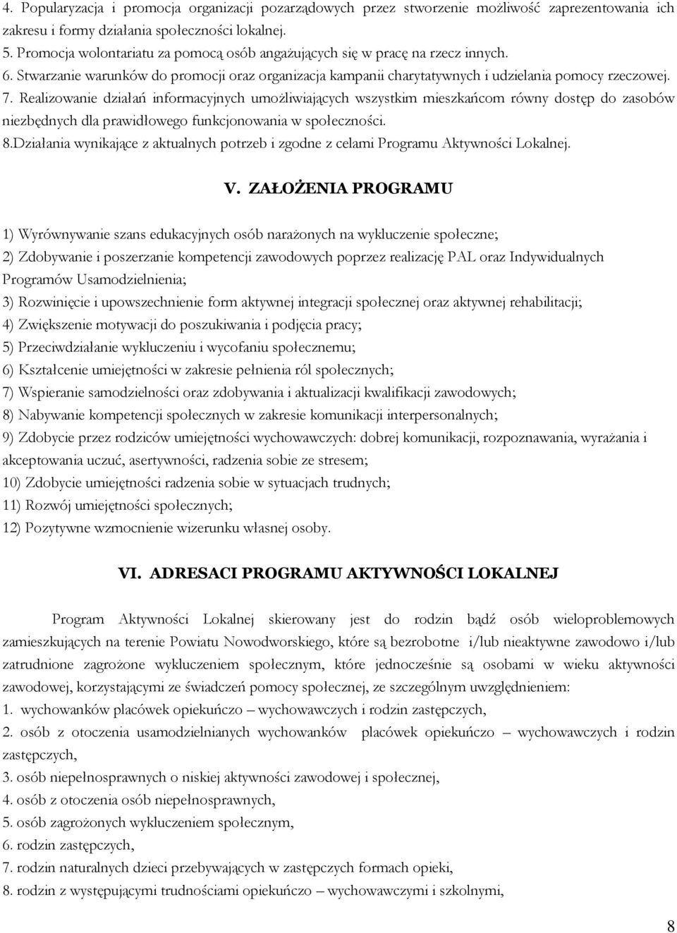 Realizowanie działań informacyjnych umożliwiających wszystkim mieszkańcom równy dostęp do zasobów niezbędnych dla prawidłowego funkcjonowania w społeczności. 8.