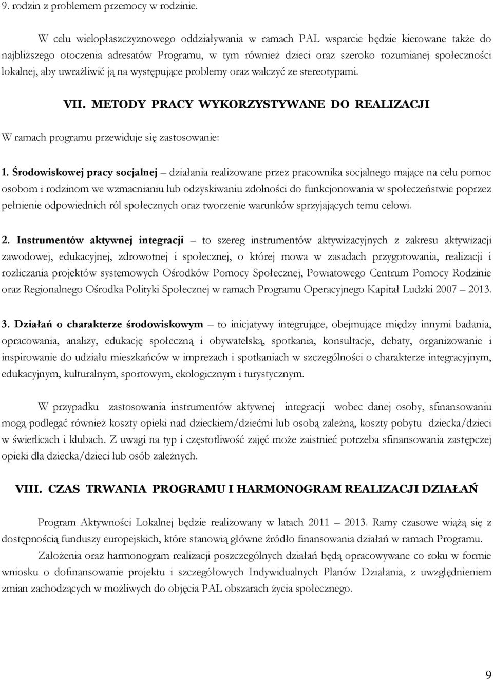 lokalnej, aby uwrażliwić ją na występujące problemy oraz walczyć ze stereotypami. VII. METODY PRACY WYKORZYSTYWANE DO REALIZACJI W ramach programu przewiduje się zastosowanie: 1.