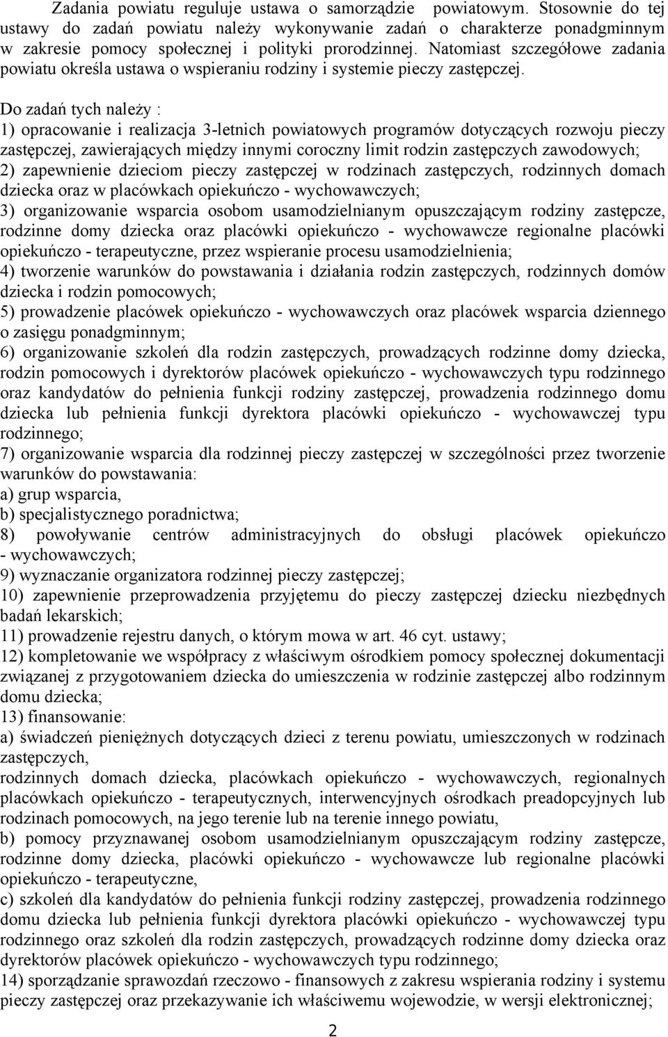 Natomiast szczegółowe zadania powiatu określa ustawa o wspieraniu rodziny i systemie pieczy zastępczej.