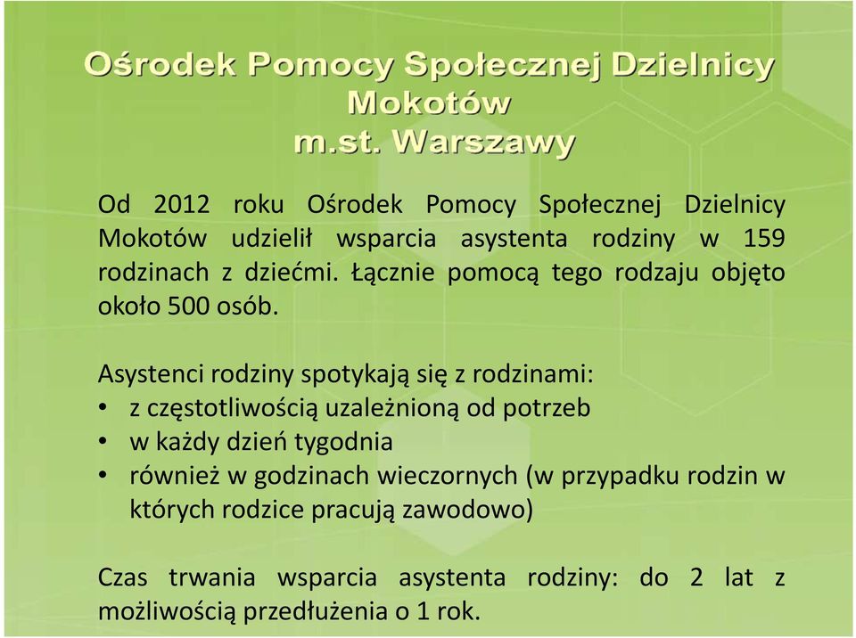 Asystenci rodziny spotykają się z rodzinami: z częstotliwością uzależnioną od potrzeb w każdy dzień tygodnia