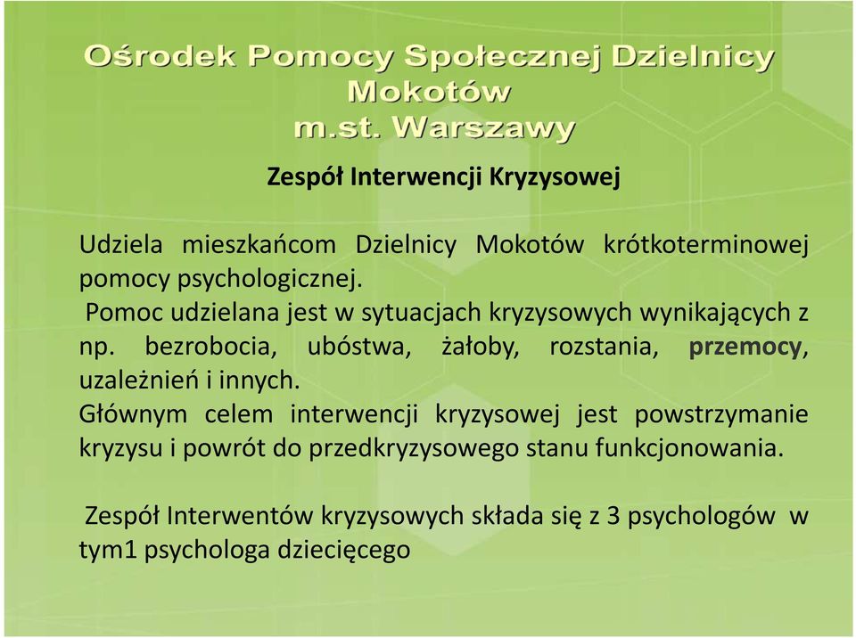 bezrobocia, ubóstwa, żałoby, rozstania, przemocy, uzależnień i innych.