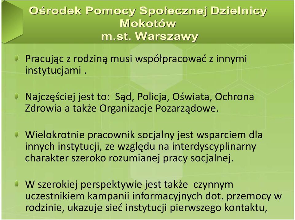 Wielokrotnie pracownik socjalny jest wsparciem dla innych instytucji, ze względu na interdyscyplinarny charakter