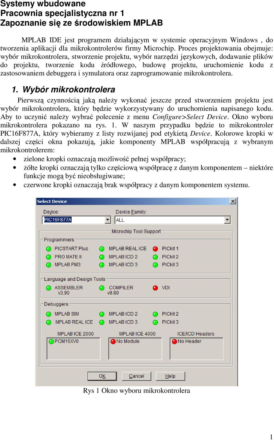 Proces projektowania obejmuje: wybór mikrokontrolera, stworzenie projektu, wybór narzędzi językowych, dodawanie plików do projektu, tworzenie kodu źródłowego, budowę projektu, uruchomienie kodu z