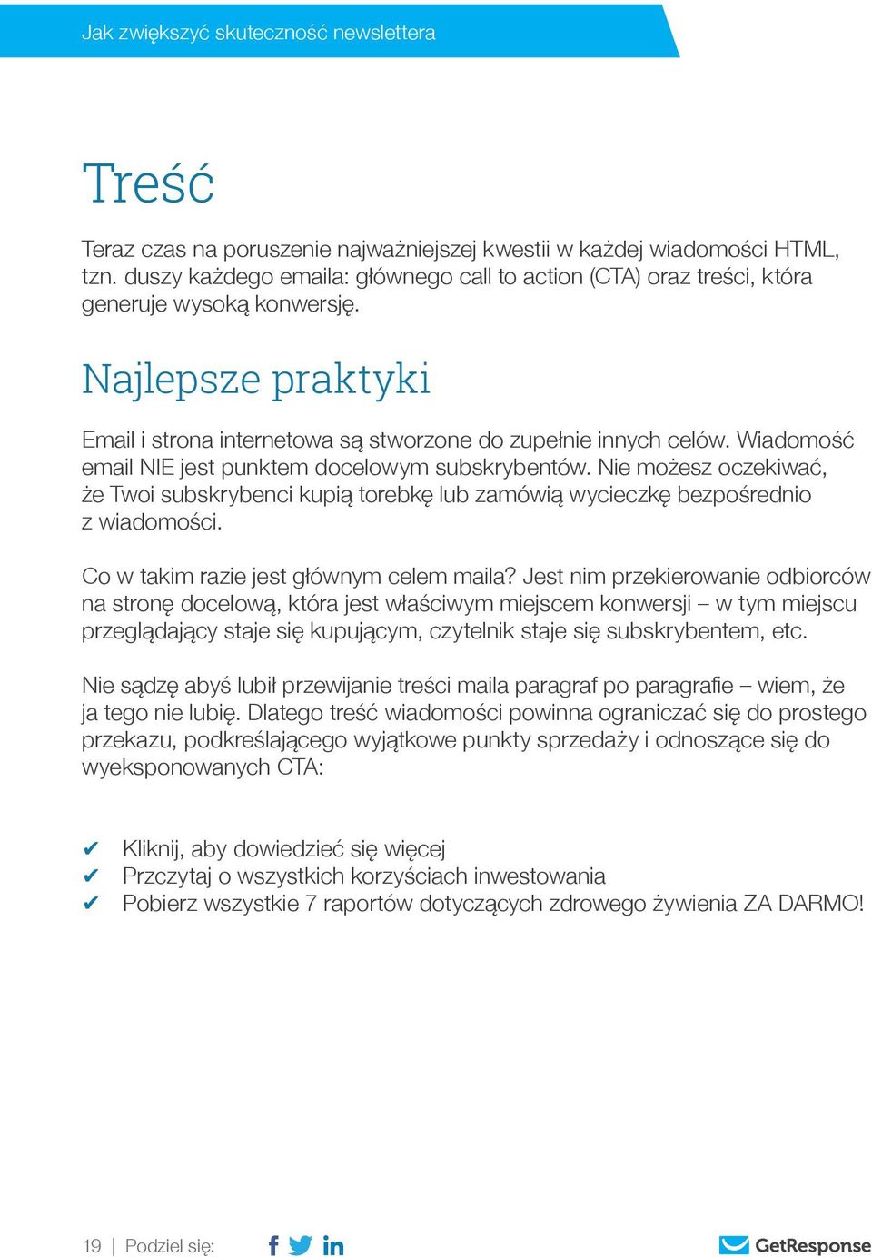 Nie możesz oczekiwać, że Twoi subskrybenci kupią torebkę lub zamówią wycieczkę bezpośrednio z wiadomości. Co w takim razie jest głównym celem maila?