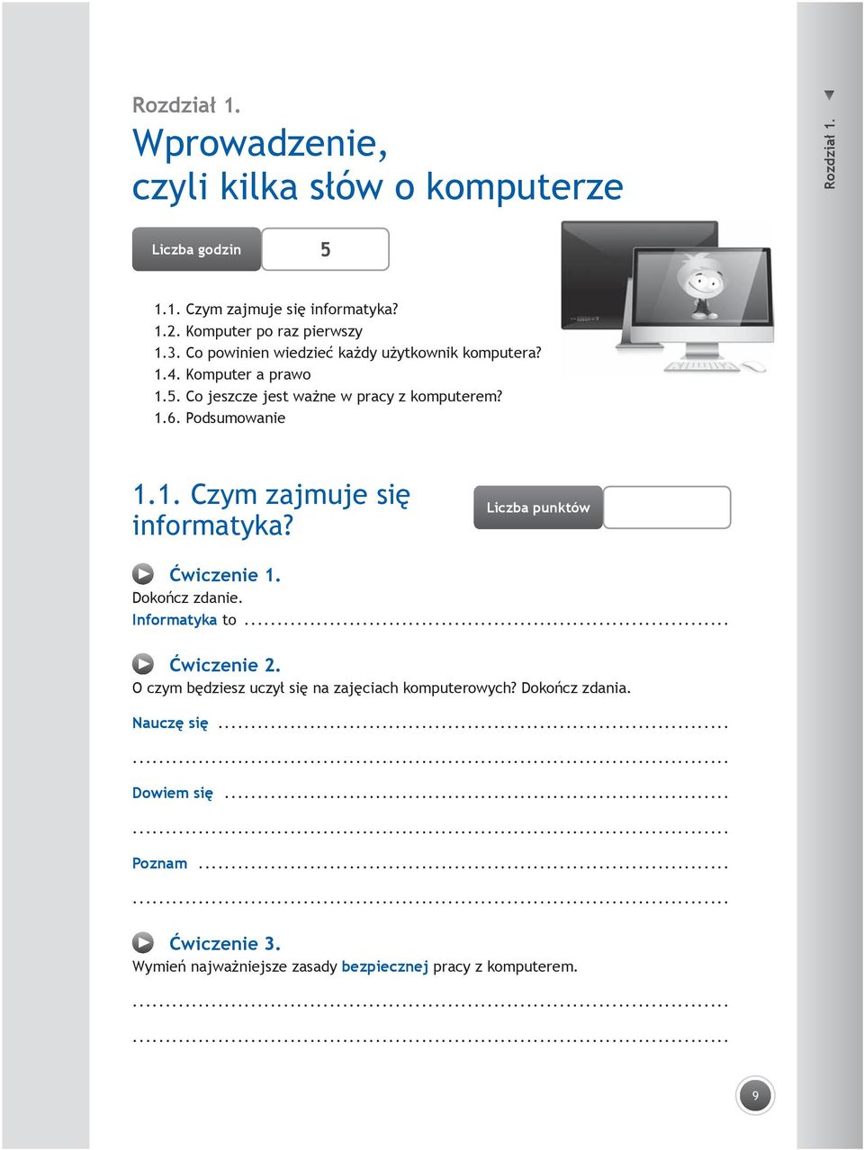 Co jeszcze jest ważne w pracy z komputerem? 1.6. Podsumowanie 1.1. Czym zajmuje się informatyka? Liczba punktów Ćwiczenie 1. Dokończ zdanie.