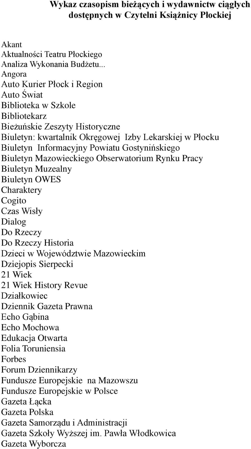 Gostynińskiego Biuletyn Mazowieckiego Obserwatorium Rynku Pracy Biuletyn Muzealny Biuletyn OWES Charaktery Cogito Czas Wisły Dialog Do Rzeczy Do Rzeczy Historia Dzieci w Województwie Mazowieckim