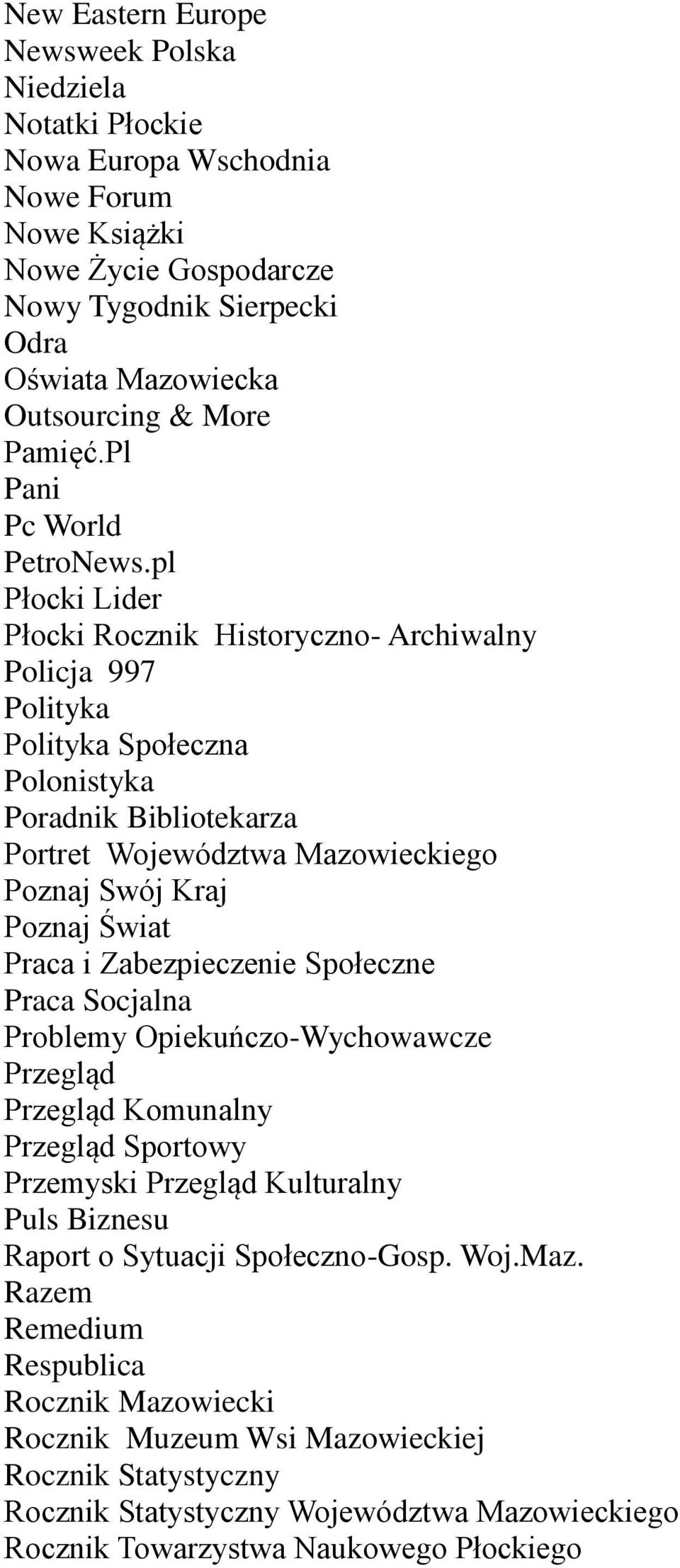 pl Płocki Lider Płocki Rocznik Historyczno- Archiwalny Policja 997 Polityka Polityka Społeczna Polonistyka Poradnik Bibliotekarza Portret Województwa Mazowieckiego Poznaj Swój Kraj Poznaj Świat Praca