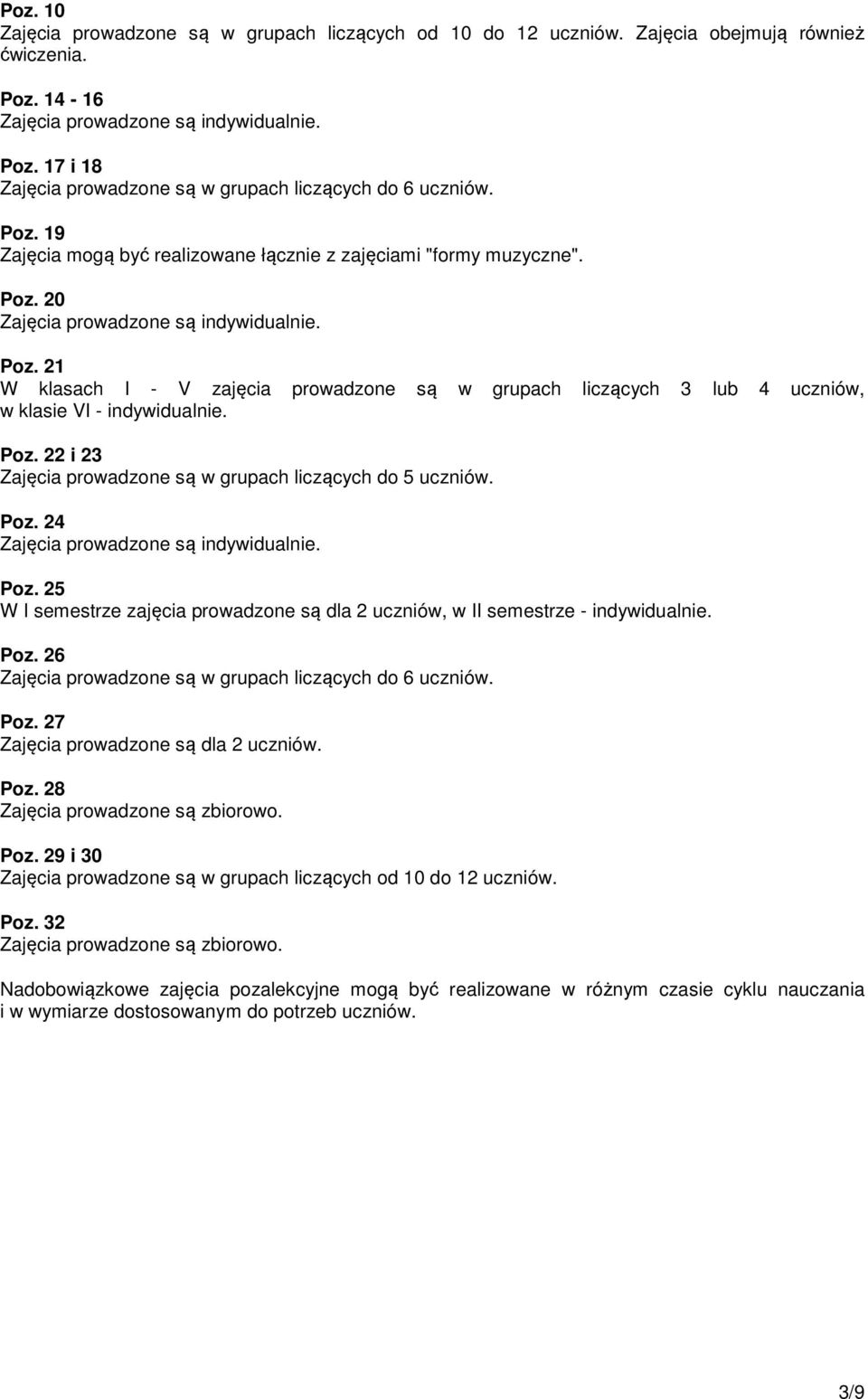 25 W I semestrze zajęcia prowadzone są dla 2 uczniów, w II semestrze - indywidualnie. Poz. 26 Zajęcia prowadzone są w grupach liczących do 6 uczniów. Poz. 27 Zajęcia prowadzone są dla 2 uczniów. Poz. 28 Poz.