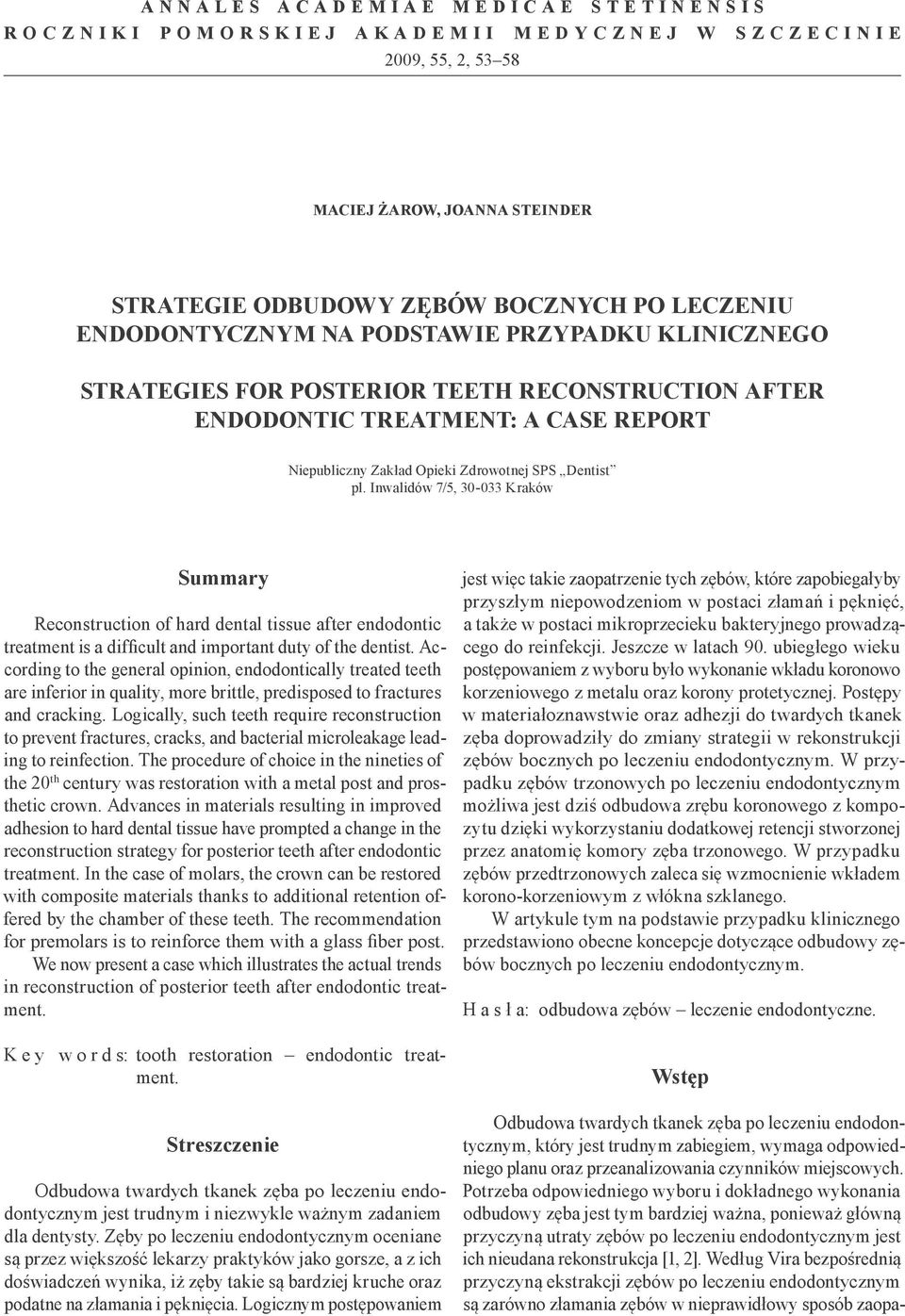 Inwalidów 7/5, 30-033 Kraków Summary Reconstruction of hard dental tissue after endodontic treatment is a difficult and important duty of the dentist.