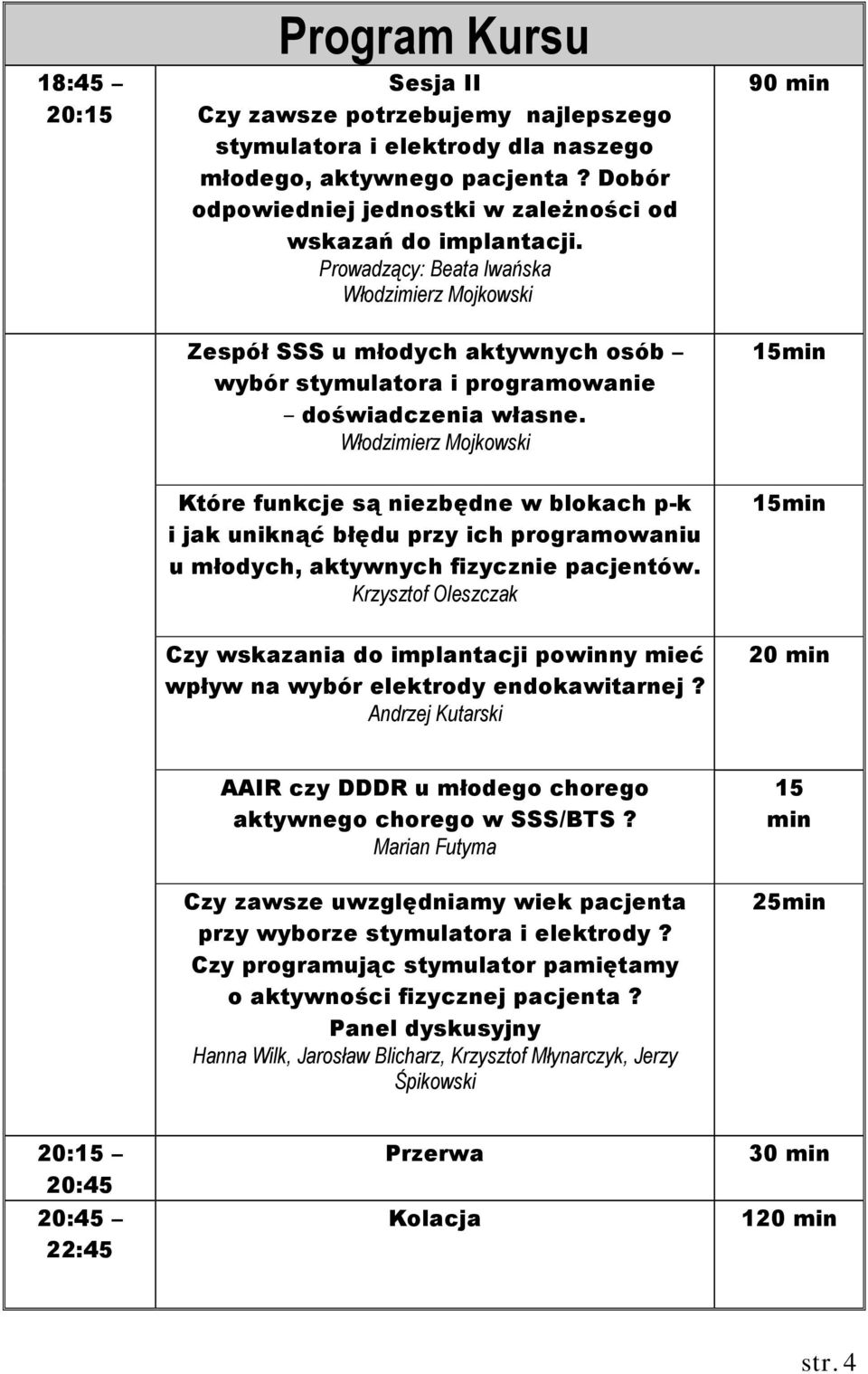 Włodzimierz Mojkowski 90 15 Które funkcje są niezbędne w blokach p-k i jak uniknąć błędu przy ich programowaniu u młodych, aktywnych fizycznie pacjentów.