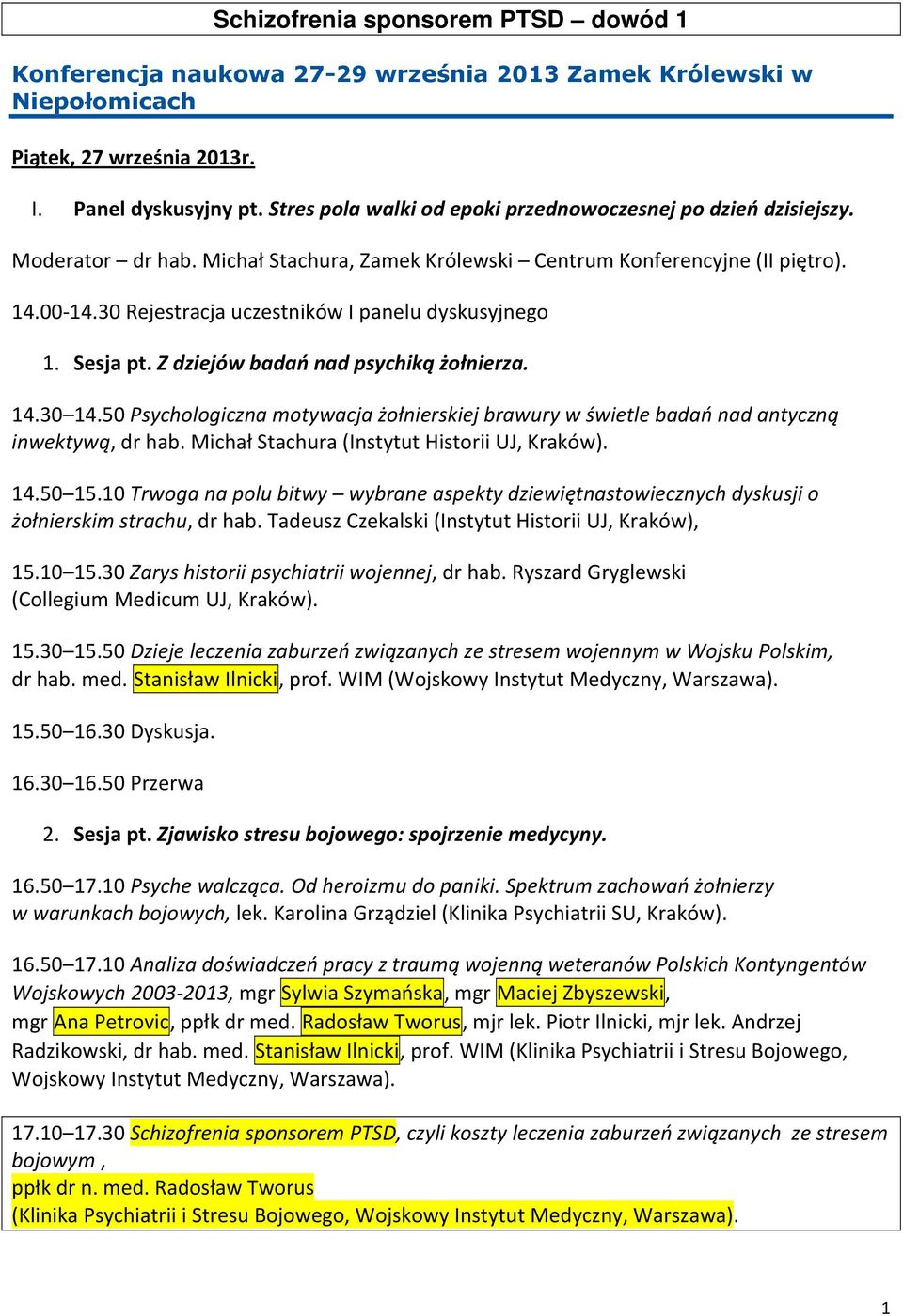 30 Rejestracja uczestników I panelu dyskusyjnego 1. Sesja pt. Z dziejów badań nad psychiką żołnierza. 14.30 14.