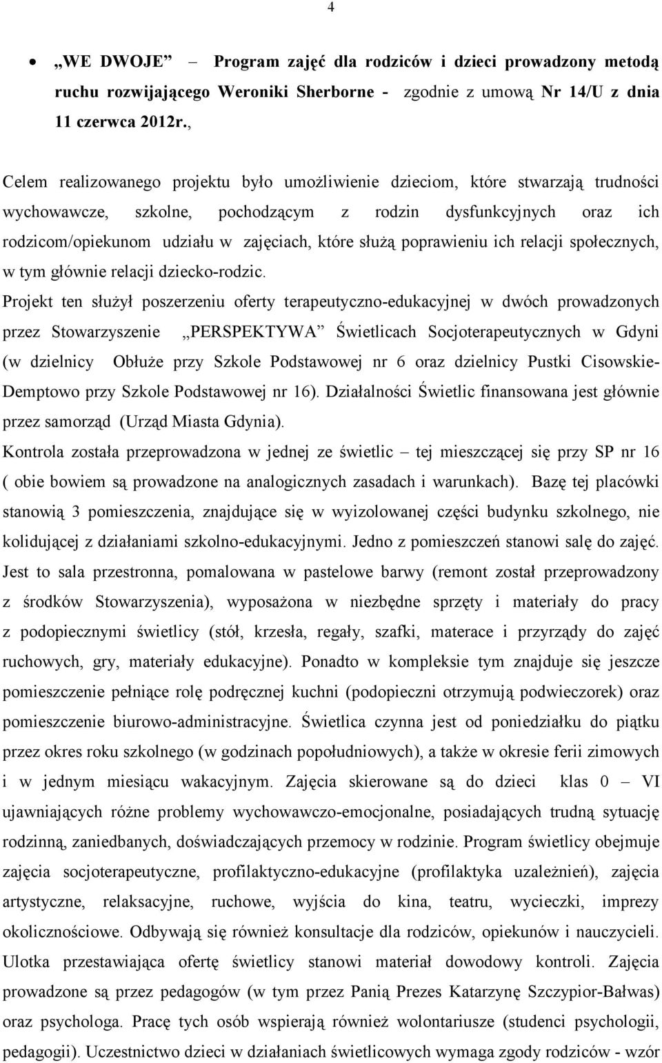 służą poprawieniu ich relacji społecznych, w tym głównie relacji dziecko-rodzic.