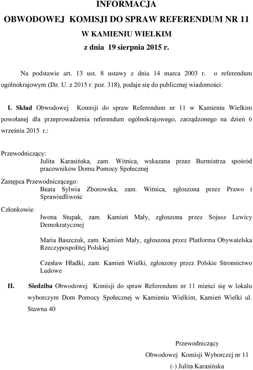 Witnica, wskazana przez Burmistrza spośród pracowników Domu Pomocy Społecznej Beata Sylwia Zborowska, zam. Witnica, zgłoszona przez Prawo i Sprawiedliwość Iwona Stupak, zam.