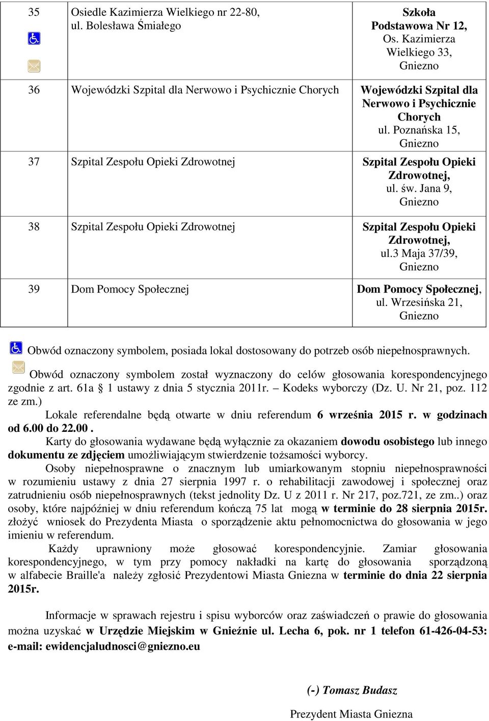 Poznańska 15, 37 Szpital Zespołu Opieki Zdrowotnej Szpital Zespołu Opieki Zdrowotnej, ul. św. Jana 9, 38 Szpital Zespołu Opieki Zdrowotnej Szpital Zespołu Opieki Zdrowotnej, ul.